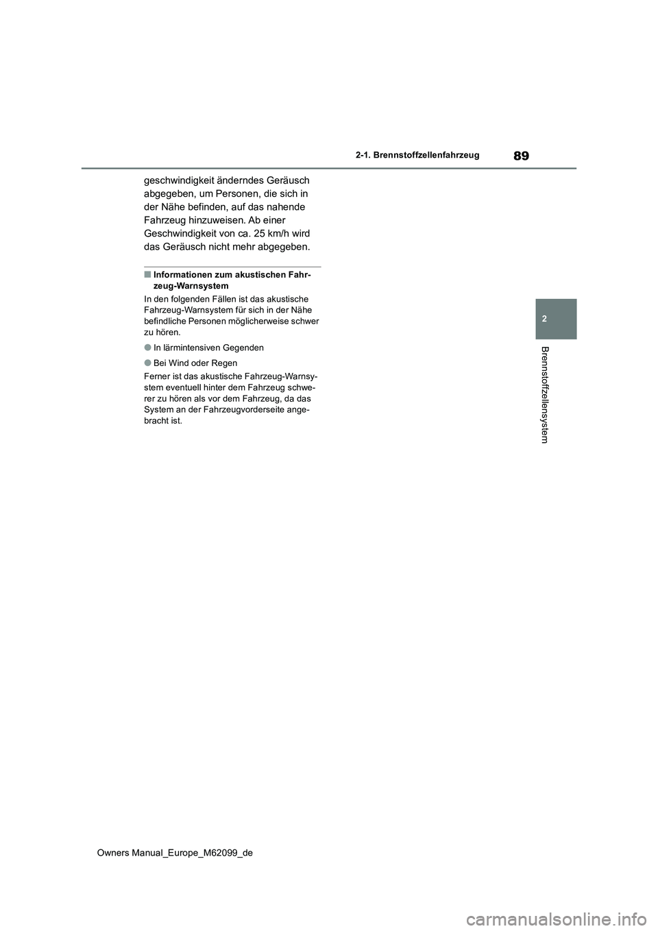 TOYOTA MIRAI 2021  Betriebsanleitungen (in German) 89
2
Owners Manual_Europe_M62099_de
2-1. Brennstoffzellenfahrzeug
Brennstoffzellensystem
geschwindigkeit änderndes Geräusch  
abgegeben, um Personen, die sich in 
der Nähe befinden, auf das nahende