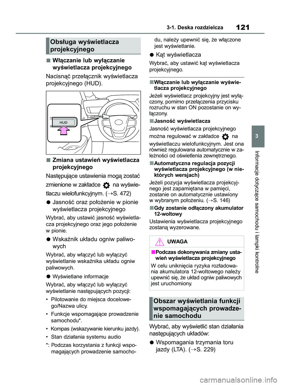 TOYOTA MIRAI 2021 Instrukcja obsługi (in Polish) W∏àczanie lub wy∏àczanie
wyÊwietlacza projekcyjnego
Nacisnàç prze∏àcznik wyÊwietlacza
projekcyjnego (HUD).
Zmiana ustawieƒ wyÊwietlacza
projekcyjnego
Nast´pujàce ustawienia mogà zos TOYOTA MIRAI 2021 Instrukcja obsługi (in Polish) W∏àczanie lub wy∏àczanie
wyÊwietlacza projekcyjnego
Nacisnàç prze∏àcznik wyÊwietlacza
projekcyjnego (HUD).
Zmiana ustawieƒ wyÊwietlacza
projekcyjnego
Nast´pujàce ustawienia mogà zos