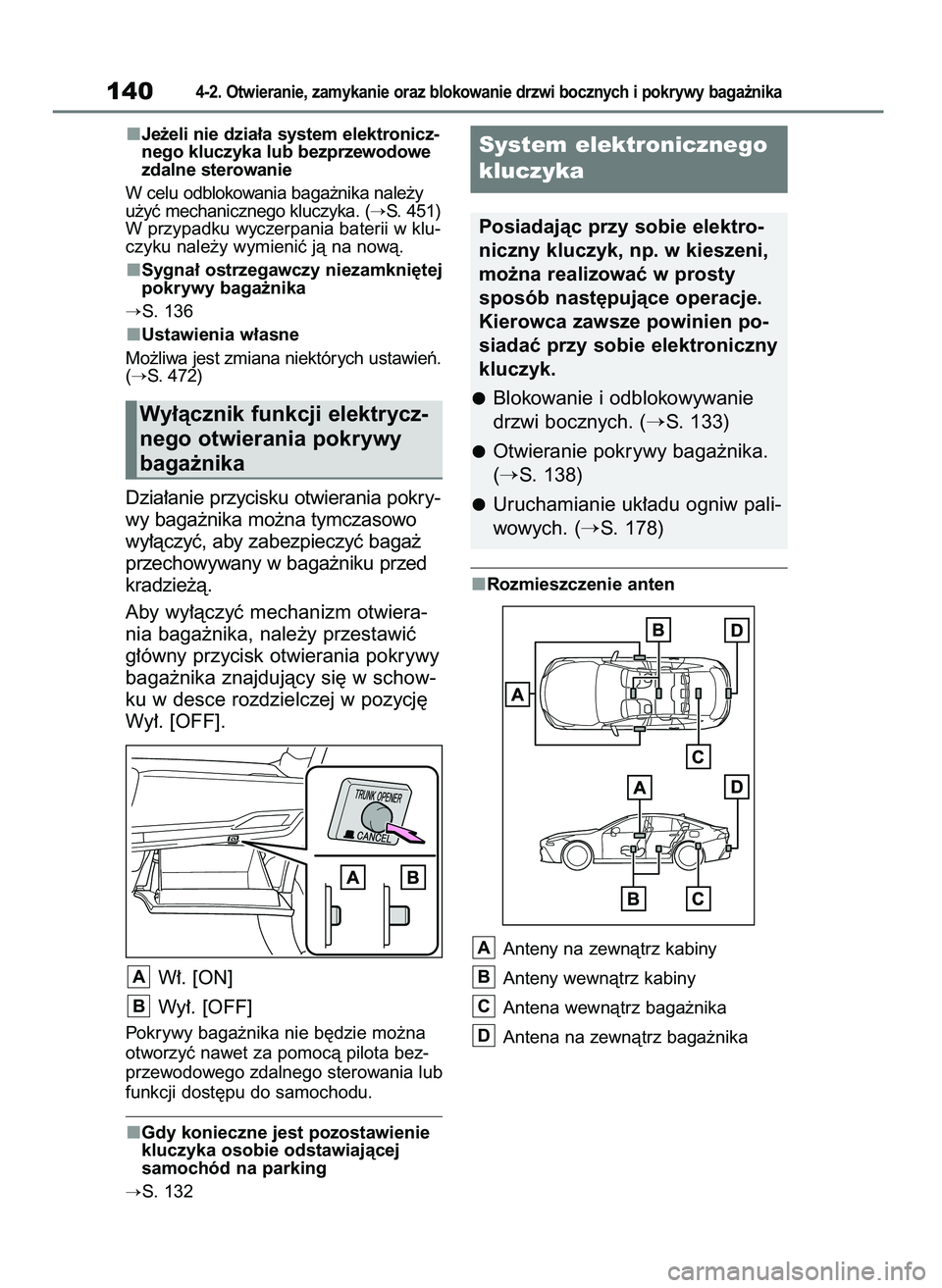 TOYOTA MIRAI 2021 Instrukcja obsługi (in Polish) Je˝eli nie dzia∏a system elektronicz-
nego kluczyka lub bezprzewodowe
zdalne sterowanie
W celu odblokowania baga˝nika nale˝y
u˝yç mechanicznego kluczyka. (
S. 451)
W przypadku wyczerpania bate TOYOTA MIRAI 2021 Instrukcja obsługi (in Polish) Je˝eli nie dzia∏a system elektronicz-
nego kluczyka lub bezprzewodowe
zdalne sterowanie
W celu odblokowania baga˝nika nale˝y
u˝yç mechanicznego kluczyka. (
S. 451)
W przypadku wyczerpania bate