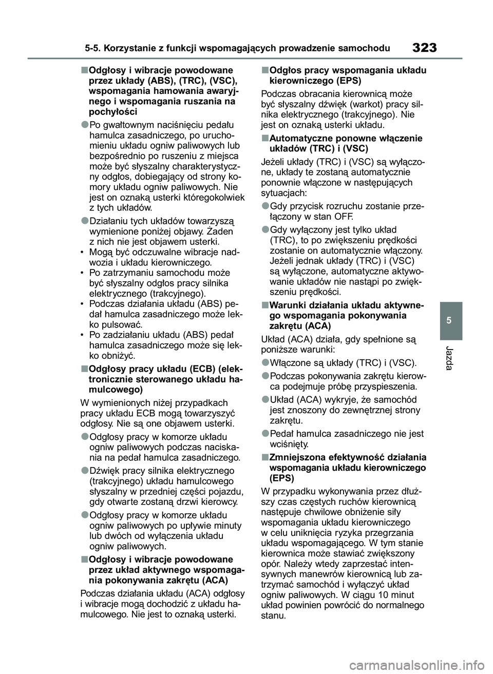 TOYOTA MIRAI 2021 Instrukcja obsługi (in Polish) Odg∏osy i wibracje powodowane
przez uk∏ady (ABS), (TRC), (VSC),
wspomagania hamowania awaryj-
nego i wspomagania ruszania na
pochy∏oÊci
Po gwa∏townym naciÊni´ciu peda∏u
hamulca zasadnicze TOYOTA MIRAI 2021 Instrukcja obsługi (in Polish) Odg∏osy i wibracje powodowane
przez uk∏ady (ABS), (TRC), (VSC),
wspomagania hamowania awaryj-
nego i wspomagania ruszania na
pochy∏oÊci
Po gwa∏townym naciÊni´ciu peda∏u
hamulca zasadnicze