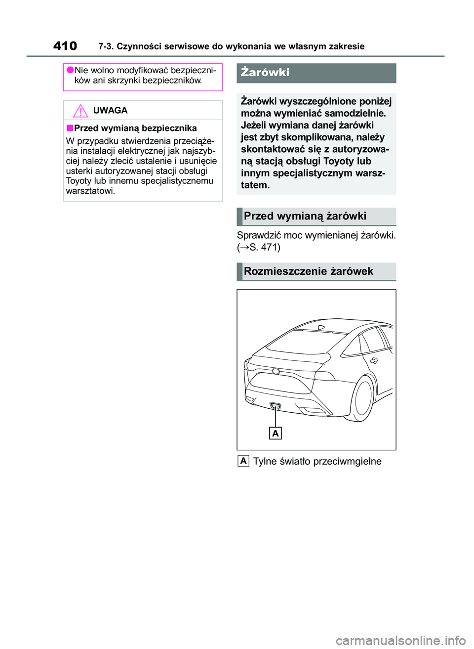 TOYOTA MIRAI 2021  Instrukcja obsługi (in Polish) Sprawdziç moc wymienianej ˝arówki.
(
S. 471)
Tylne Êwiat∏o przeciwmgielne
A
4107-3. CzynnoÊci serwisowe do wykonania we w∏asnym zakresie
Nie wolno modyfikowaç bezpieczni-
ków ani skrzynki 