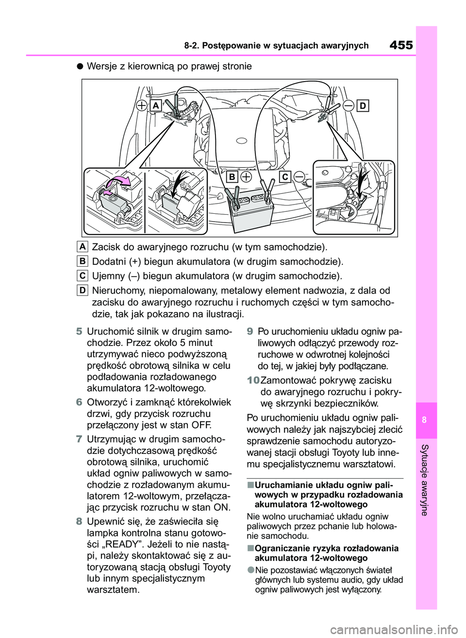 TOYOTA MIRAI 2021 Instrukcja obsługi (in Polish) 5Uruchomiç silnik w drugim samo-
chodzie. Przez oko∏o 5 minut
utrzymywaç nieco podwy˝szonà
pr´dkoÊç obrotowà silnika w celu
pod∏adowania roz∏adowanego
akumulatora 12-woltowego.
6Otworzy TOYOTA MIRAI 2021 Instrukcja obsługi (in Polish) 5Uruchomiç silnik w drugim samo-
chodzie. Przez oko∏o 5 minut
utrzymywaç nieco podwy˝szonà
pr´dkoÊç obrotowà silnika w celu
pod∏adowania roz∏adowanego
akumulatora 12-woltowego.
6Otworzy