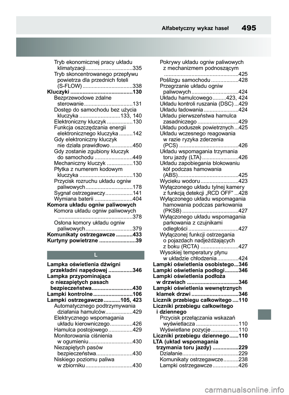 TOYOTA MIRAI 2021 Instrukcja obsługi (in Polish) Tryb ekonomicznej pracy uk∏adu
klimatyzacji...............................335
Tryb skoncentrowanego przep∏ywu
powietrza dla przednich foteli
(S-FLOW) .................................338
Kluczy TOYOTA MIRAI 2021 Instrukcja obsługi (in Polish) Tryb ekonomicznej pracy uk∏adu
klimatyzacji...............................335
Tryb skoncentrowanego przep∏ywu
powietrza dla przednich foteli
(S-FLOW) .................................338
Kluczy