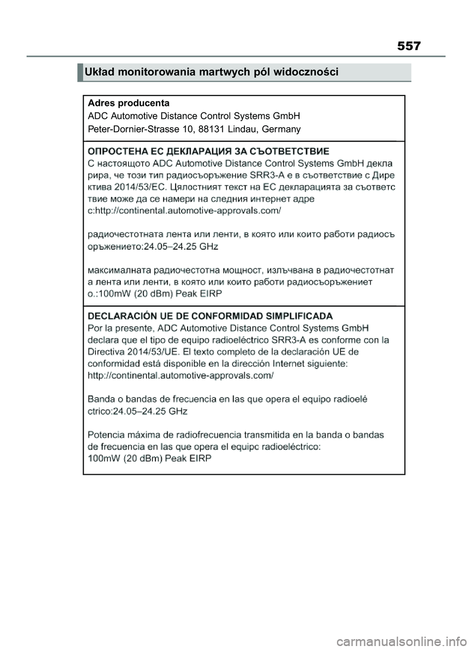 TOYOTA MIRAI 2021  Instrukcja obsługi (in Polish) 557
Adres producenta
ADC Automotive Distance Control Systems GmbH
Peter-Dornier-Strasse 10, 88131 Lindau, Germany
Uk∏ad monitorowania martwych pól widocznoÊci
27 Mirai OM62097E  3/7/21  12:58  Pag