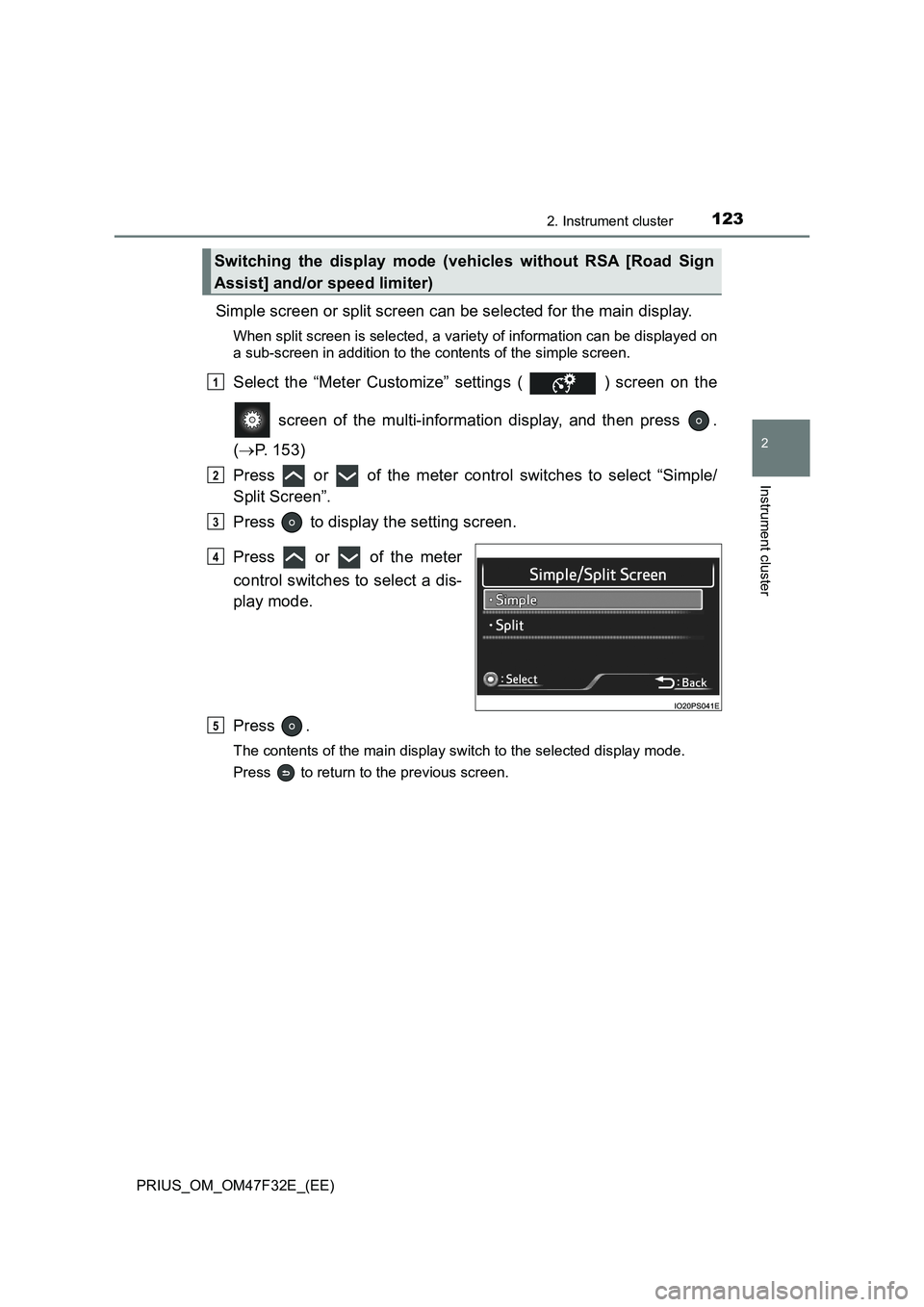 TOYOTA PRIUS 2023  Owners Manual 1232. Instrument cluster
2
Instrument cluster
PRIUS_OM_OM47F32E_(EE)
Simple screen or split screen can be selected for the main display.
When split screen is selected, a variety of information can be 