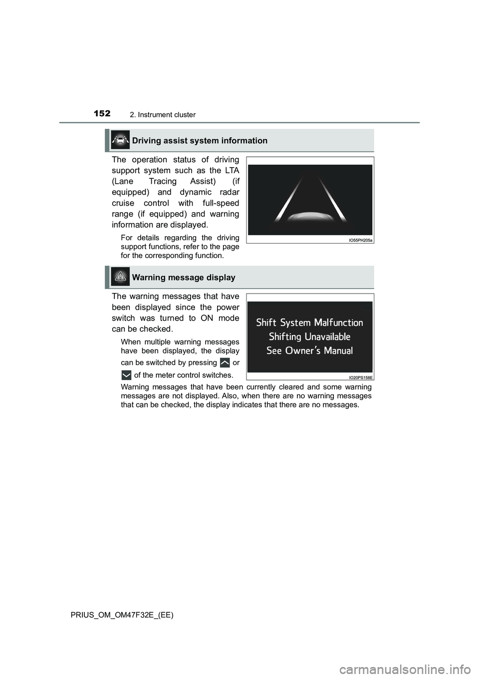 TOYOTA PRIUS 2023  Owners Manual 1522. Instrument cluster
PRIUS_OM_OM47F32E_(EE)
The operation status of driving
support system such as the LTA
(Lane Tracing Assist)  (if
equipped) and dynamic radar
cruise control with full-speed
ran