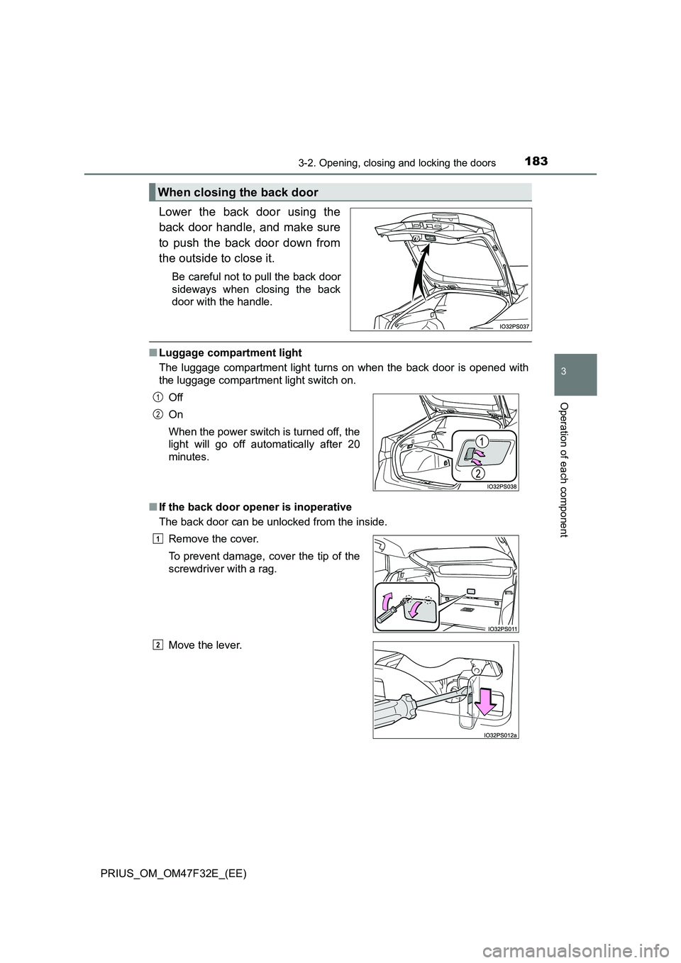 TOYOTA PRIUS 2023  Owners Manual 1833-2. Opening, closing and locking the doors
3
Operation of each component
PRIUS_OM_OM47F32E_(EE)
Lower the back door using the
back door handle, and make sure
to push the back door down from
the ou