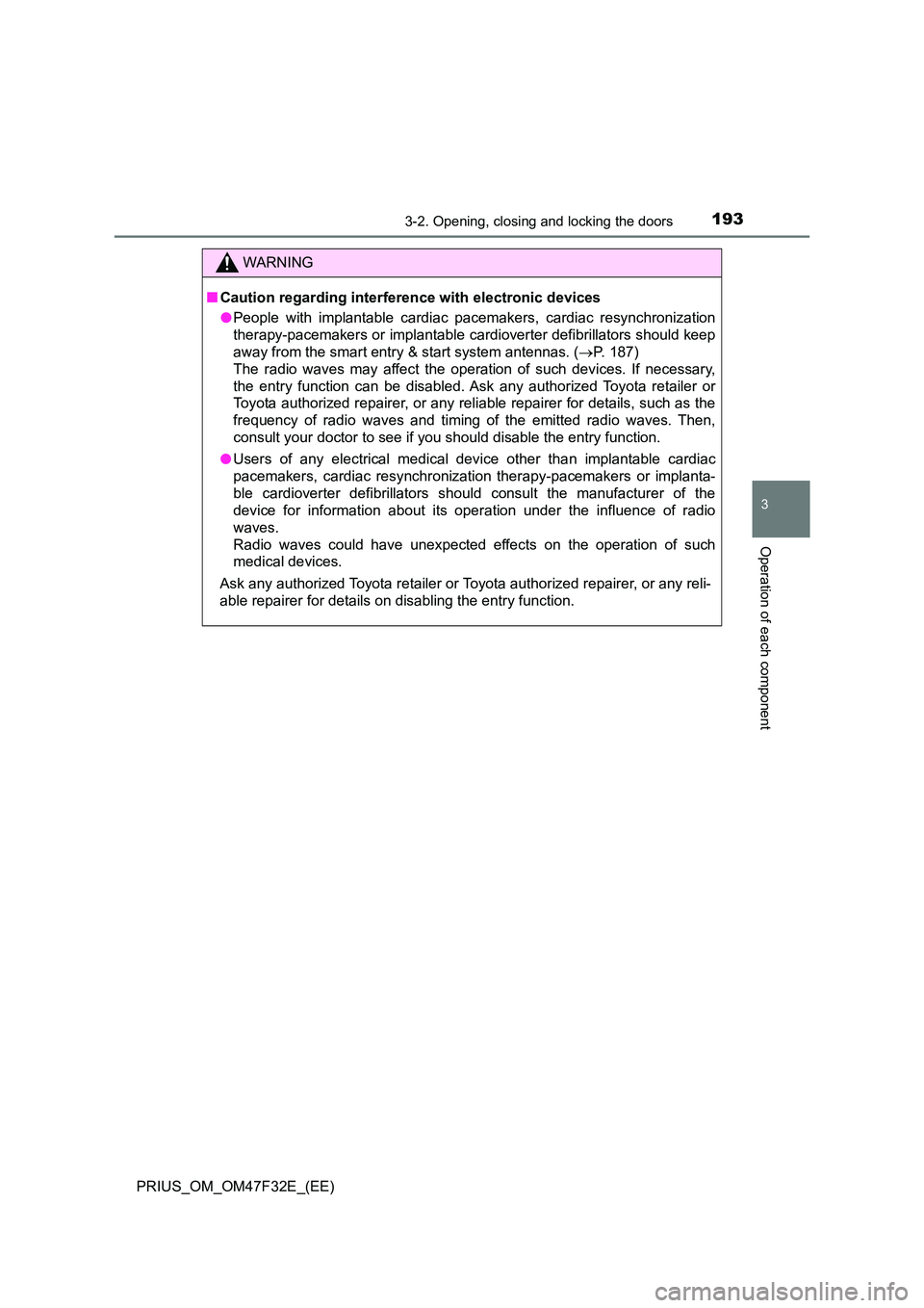 TOYOTA PRIUS 2023 Owners Manual 1933-2. Opening, closing and locking the doors
3
Operation of each component
PRIUS_OM_OM47F32E_(EE)
WARNING
■Caution regarding interference with electronic devices
● People with implantable cardi TOYOTA PRIUS 2023 Owners Manual 1933-2. Opening, closing and locking the doors
3
Operation of each component
PRIUS_OM_OM47F32E_(EE)
WARNING
■Caution regarding interference with electronic devices
● People with implantable cardi
