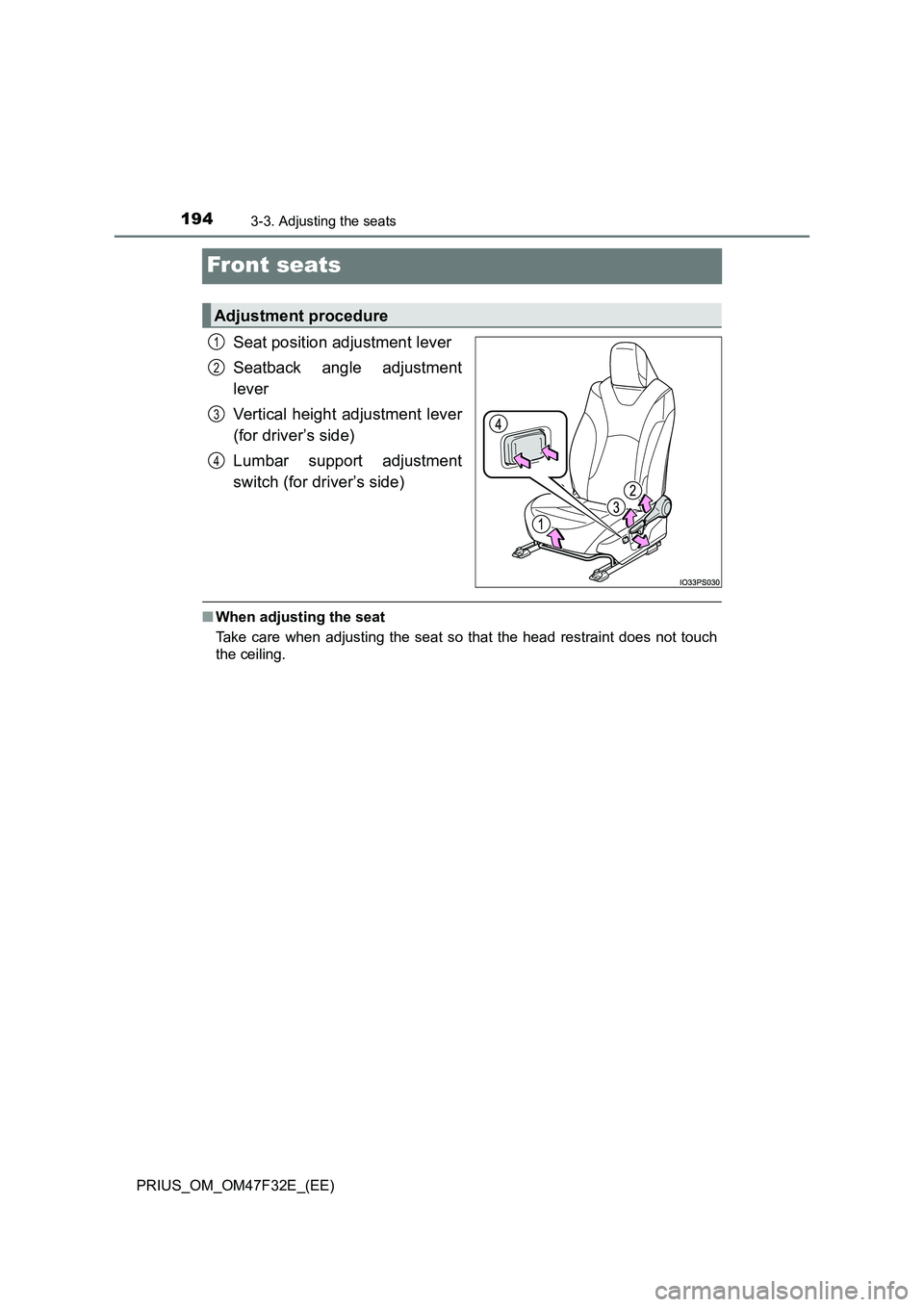 TOYOTA PRIUS 2023  Owners Manual 1943-3. Adjusting the seats
PRIUS_OM_OM47F32E_(EE)
Front seats
Seat position adjustment lever
Seatback angle adjustment
lever
Vertical height adjustment lever
(for driver’s side)
Lumbar support adju