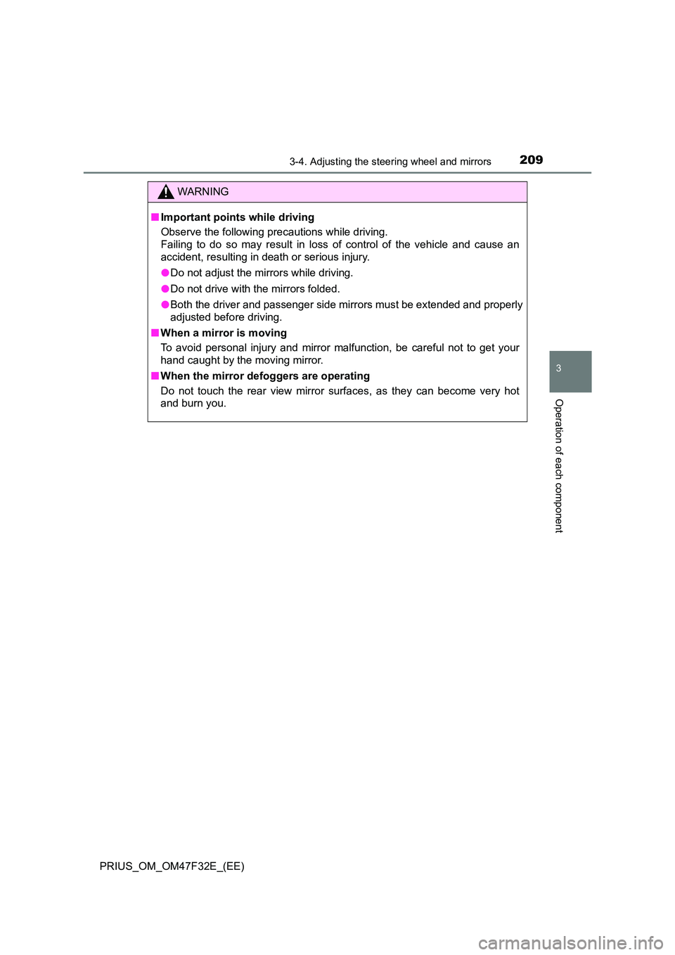 TOYOTA PRIUS 2023  Owners Manual 2093-4. Adjusting the steering wheel and mirrors
3
Operation of each component
PRIUS_OM_OM47F32E_(EE)
WARNING
■Important points while driving 
Observe the following precautions while driving. 
Faili