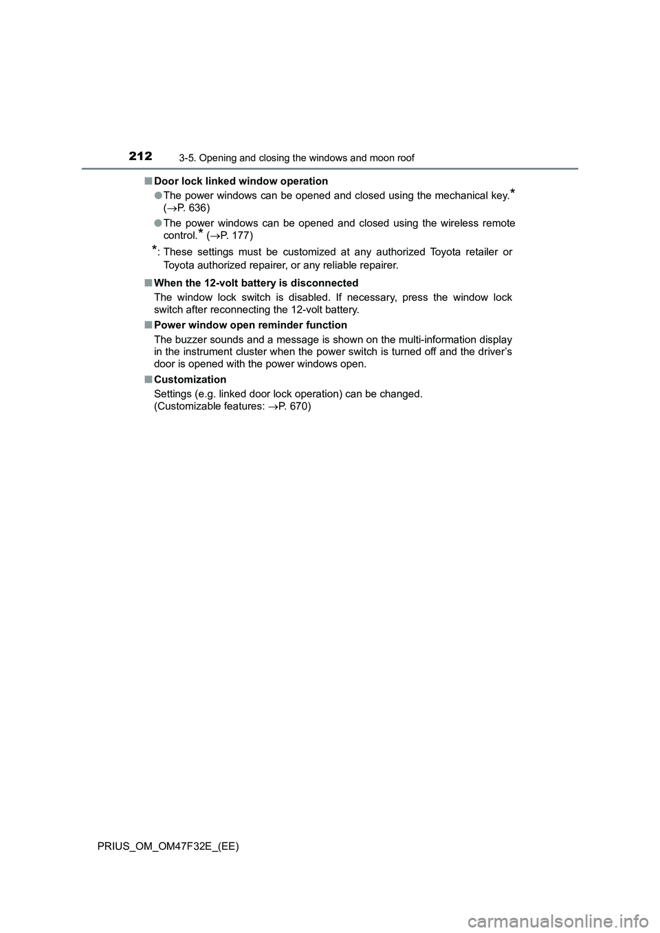 TOYOTA PRIUS 2023  Owners Manual 2123-5. Opening and closing the windows and moon roof
PRIUS_OM_OM47F32E_(EE)■Door lock linked window operation
●The power windows can be opened and closed using the mechanical key.
*
(P. 636)
