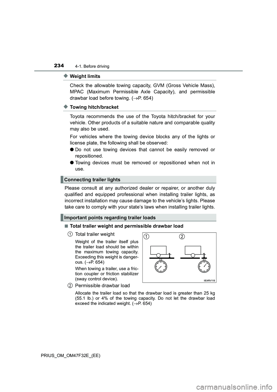 TOYOTA PRIUS 2023 Owners Manual 2344-1. Before driving
PRIUS_OM_OM47F32E_(EE)
◆Weight limits
Check the allowable towing capacity, GVM (Gross Vehicle Mass),
MPAC (Maximum Permissible Axle Capacity), and permissible
drawbar load bef TOYOTA PRIUS 2023 Owners Manual 2344-1. Before driving
PRIUS_OM_OM47F32E_(EE)
◆Weight limits
Check the allowable towing capacity, GVM (Gross Vehicle Mass),
MPAC (Maximum Permissible Axle Capacity), and permissible
drawbar load bef