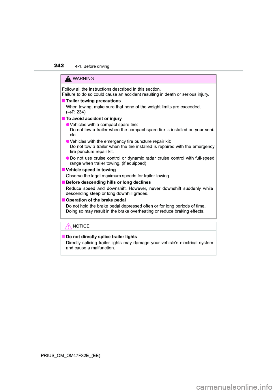 TOYOTA PRIUS 2023 Owners Manual 2424-1. Before driving
PRIUS_OM_OM47F32E_(EE)
WARNING
Follow all the instructions described in this section.
Failure to do so could cause an accident resulting in death or serious injury.
■ Trail TOYOTA PRIUS 2023 Owners Manual 2424-1. Before driving
PRIUS_OM_OM47F32E_(EE)
WARNING
Follow all the instructions described in this section.
Failure to do so could cause an accident resulting in death or serious injury.
■ Trail