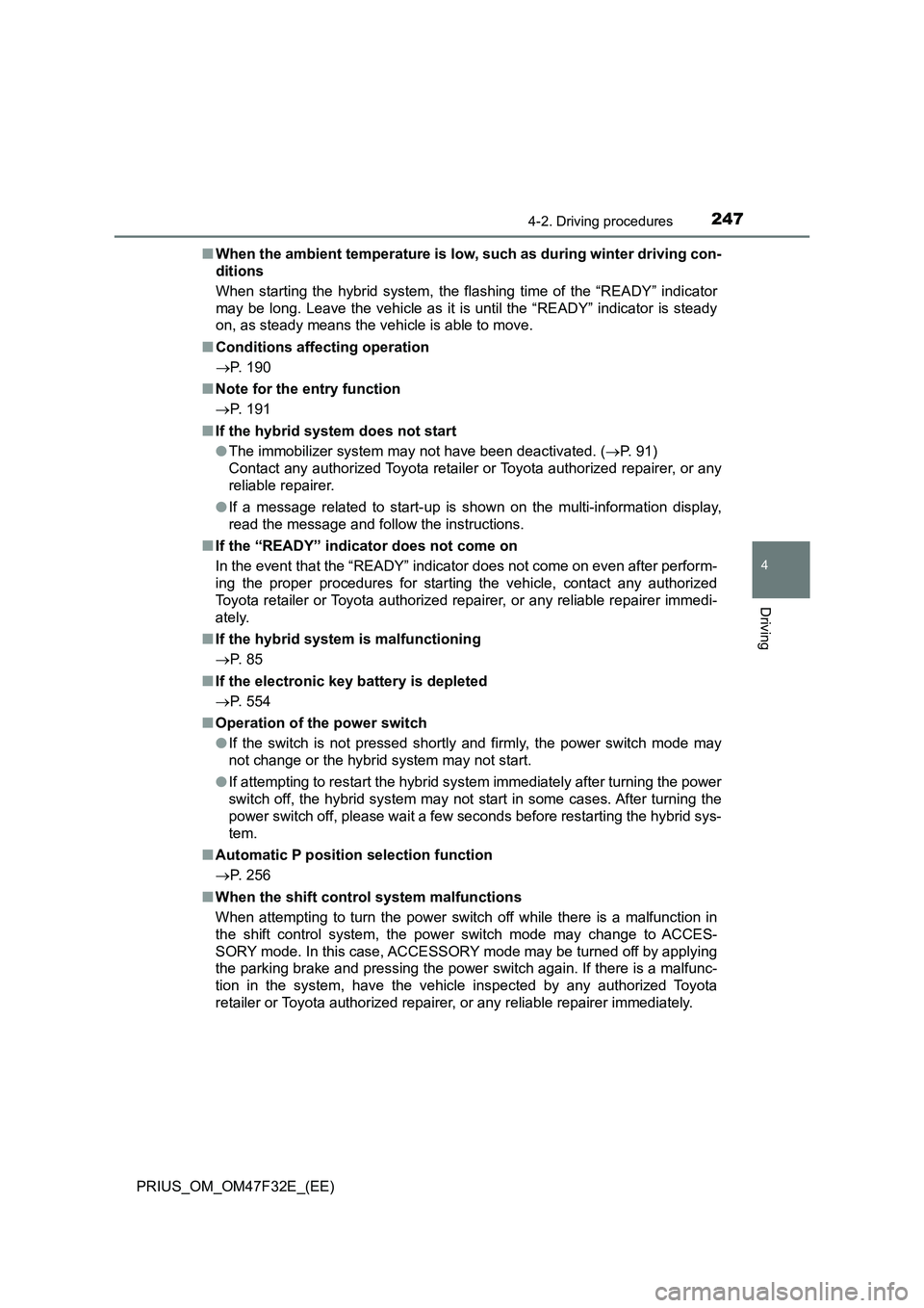 TOYOTA PRIUS 2023 Owners Manual 2474-2. Driving procedures
4
Driving
PRIUS_OM_OM47F32E_(EE)■When the ambient temperature is low, such as during winter driving con-
ditions
When starting the hybrid system, the flashing time of the TOYOTA PRIUS 2023 Owners Manual 2474-2. Driving procedures
4
Driving
PRIUS_OM_OM47F32E_(EE)■When the ambient temperature is low, such as during winter driving con-
ditions
When starting the hybrid system, the flashing time of the