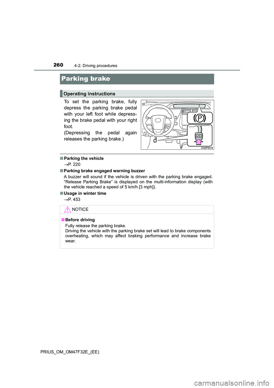 TOYOTA PRIUS 2023  Owners Manual 2604-2. Driving procedures
PRIUS_OM_OM47F32E_(EE)
Parking brake
To set the parking brake, fully 
depress the parking brake pedal 
with your left foot while depress- 
ing the brake pedal with your righ