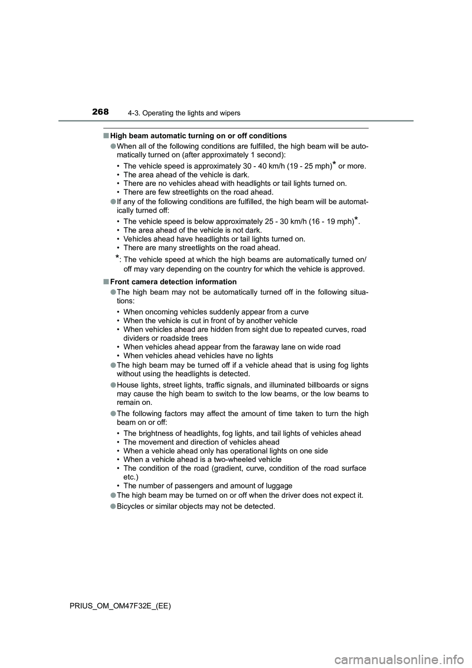 TOYOTA PRIUS 2023 Owners Manual 2684-3. Operating the lights and wipers
PRIUS_OM_OM47F32E_(EE)
■High beam automatic turning on or off conditions
●When all of the following conditions are fulfilled, the high beam will be auto-
ma TOYOTA PRIUS 2023 Owners Manual 2684-3. Operating the lights and wipers
PRIUS_OM_OM47F32E_(EE)
■High beam automatic turning on or off conditions
●When all of the following conditions are fulfilled, the high beam will be auto-
ma