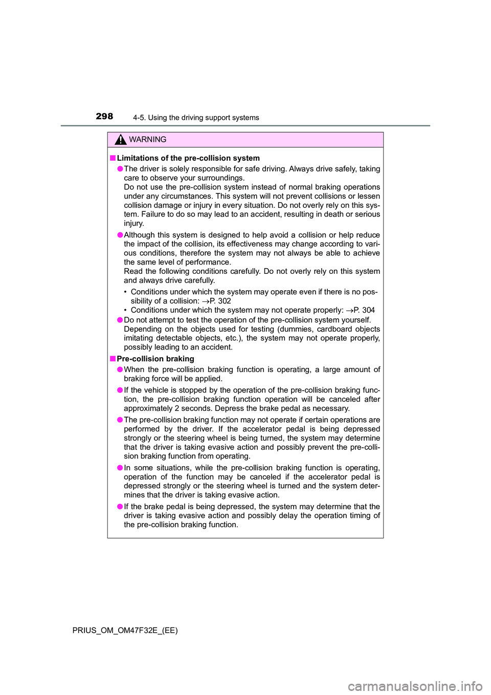TOYOTA PRIUS 2023 Owners Manual 2984-5. Using the driving support systems
PRIUS_OM_OM47F32E_(EE)
WARNING
■Limitations of the pre-collision system
● The driver is solely responsible for safe driving. Always drive safely, taking TOYOTA PRIUS 2023 Owners Manual 2984-5. Using the driving support systems
PRIUS_OM_OM47F32E_(EE)
WARNING
■Limitations of the pre-collision system
● The driver is solely responsible for safe driving. Always drive safely, taking