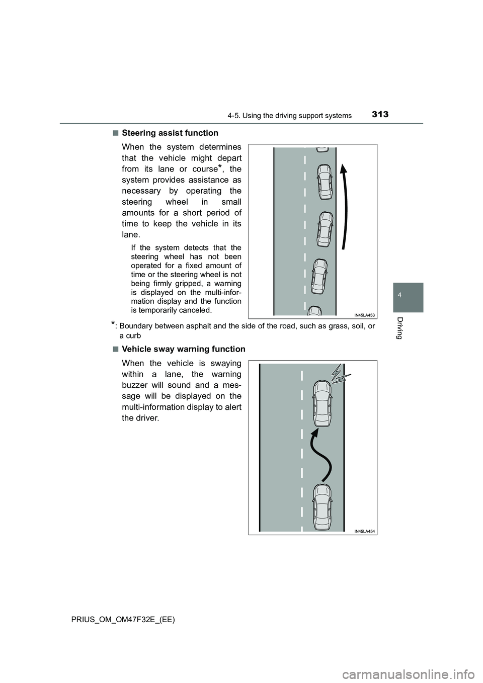 TOYOTA PRIUS 2023  Owners Manual 3134-5. Using the driving support systems
4
Driving
PRIUS_OM_OM47F32E_(EE)■
Steering assist function
When the system determines
that the vehicle might depart
from its lane or course
*, the
system pr