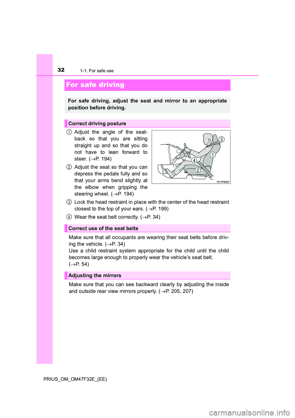TOYOTA PRIUS 2023 Owners Manual 321-1. For safe use
PRIUS_OM_OM47F32E_(EE)
For safe driving
Adjust the angle of the seat-
back so that you are sitting
straight up and so that you do
not have to lean forward to
steer. ( P. 194 TOYOTA PRIUS 2023 Owners Manual 321-1. For safe use
PRIUS_OM_OM47F32E_(EE)
For safe driving
Adjust the angle of the seat-
back so that you are sitting
straight up and so that you do
not have to lean forward to
steer. ( P. 194