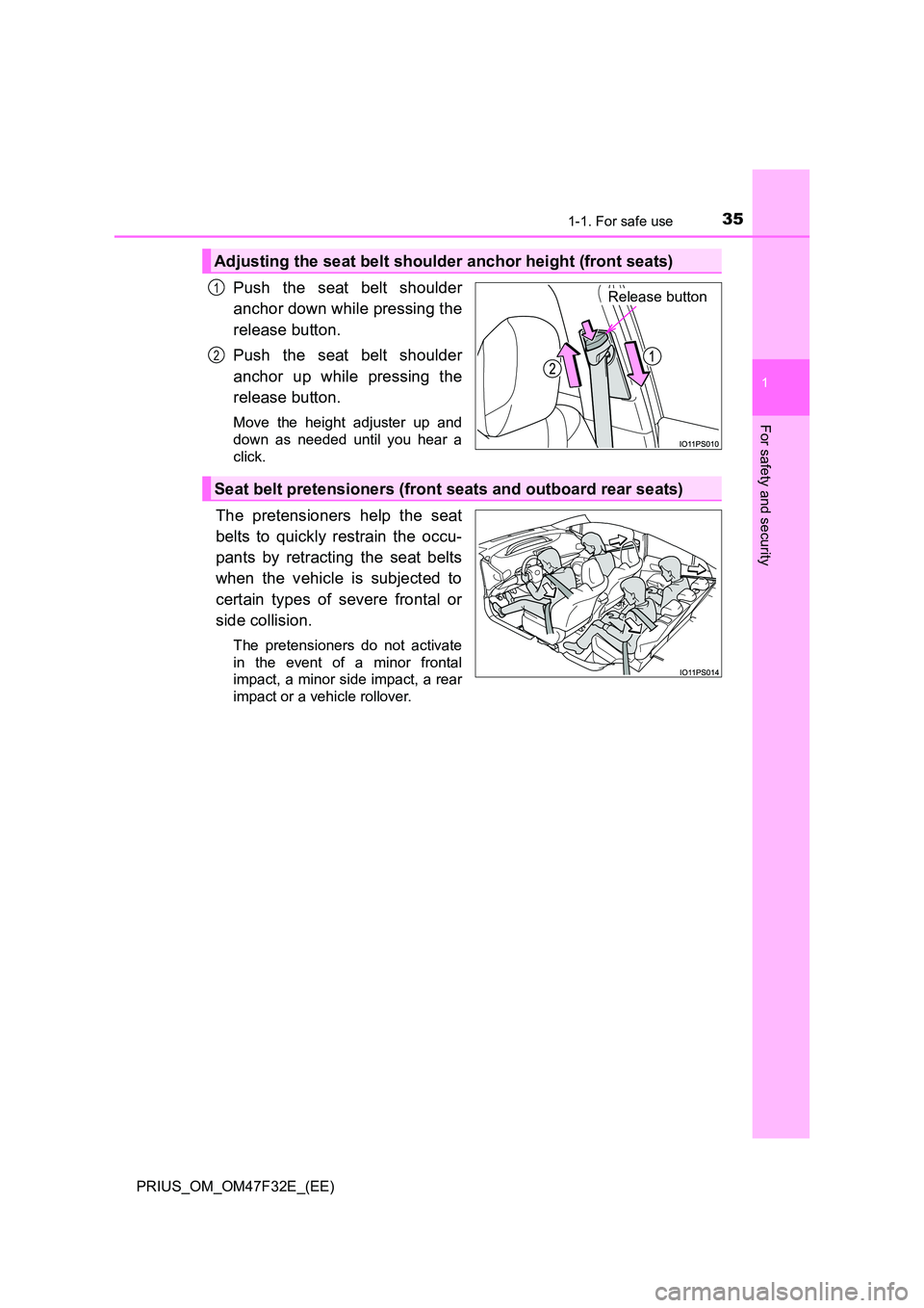 TOYOTA PRIUS 2023  Owners Manual 351-1. For safe use
1
PRIUS_OM_OM47F32E_(EE)
For safety and security
Push the seat belt shoulder 
anchor down while pressing the 
release button. 
Push the seat belt shoulder 
anchor up while pressing