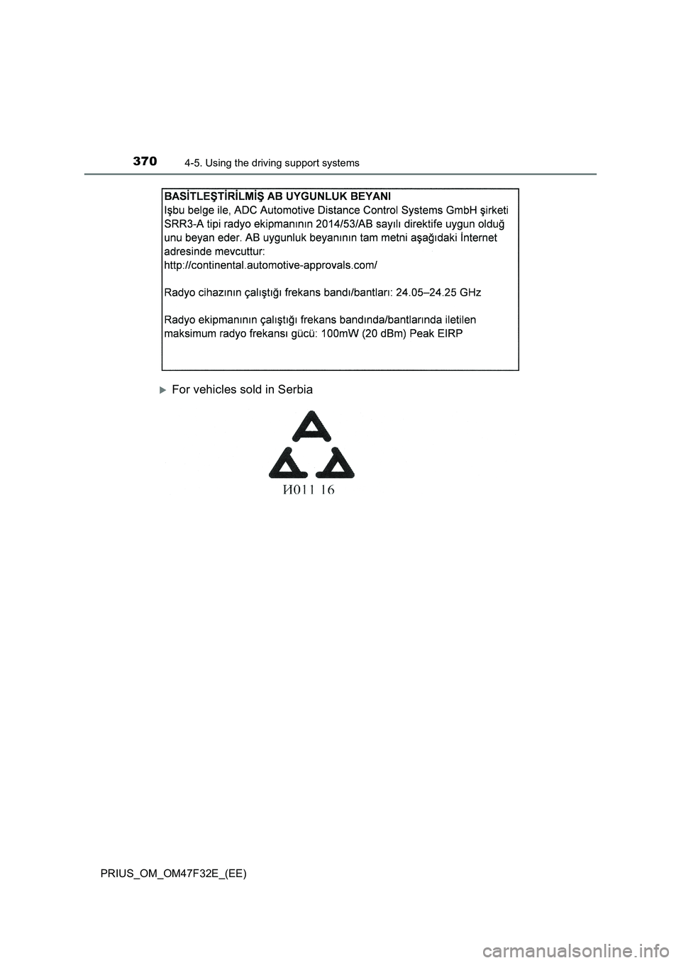 TOYOTA PRIUS 2023  Owners Manual 3704-5. Using the driving support systems
PRIUS_OM_OM47F32E_(EE)
For vehicles sold in Serbia 