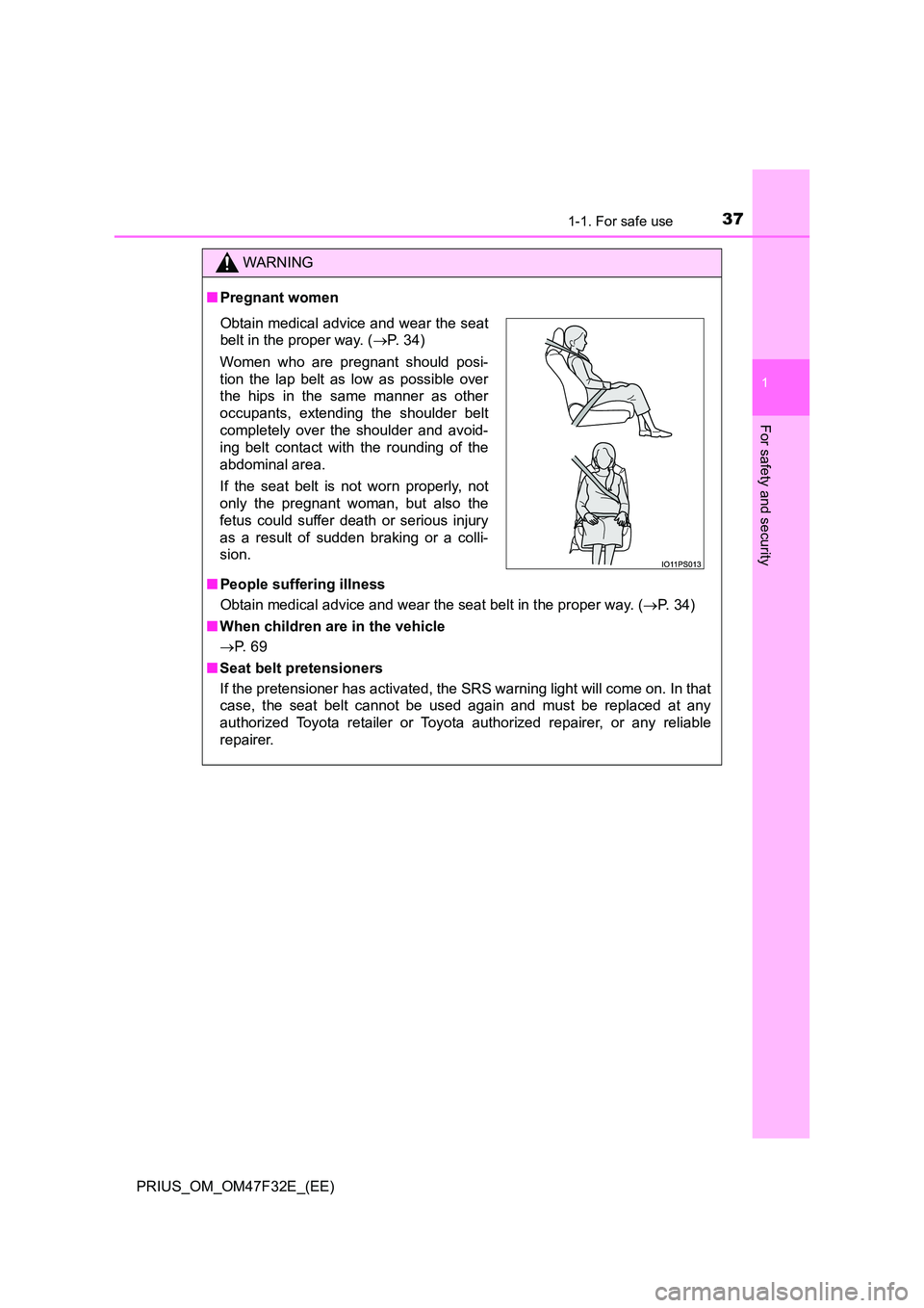 TOYOTA PRIUS 2023 Owners Manual 371-1. For safe use
1
PRIUS_OM_OM47F32E_(EE)
For safety and security
WARNING
■Pregnant women
■ People suffering illness
Obtain medical advice and wear the seat belt in the proper way. ( P. 34 TOYOTA PRIUS 2023 Owners Manual 371-1. For safe use
1
PRIUS_OM_OM47F32E_(EE)
For safety and security
WARNING
■Pregnant women
■ People suffering illness
Obtain medical advice and wear the seat belt in the proper way. ( P. 34