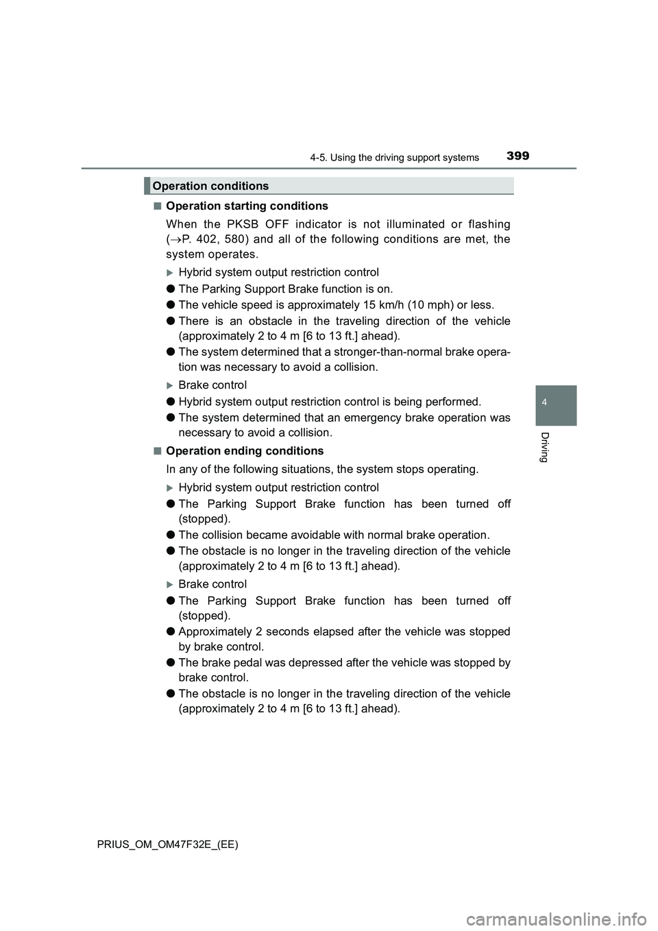 TOYOTA PRIUS 2023 Owners Manual 3994-5. Using the driving support systems
4
Driving
PRIUS_OM_OM47F32E_(EE)■
Operation starting conditions
When the PKSB OFF indicator is not illuminated or flashing
(P. 402, 580) and all of the f TOYOTA PRIUS 2023 Owners Manual 3994-5. Using the driving support systems
4
Driving
PRIUS_OM_OM47F32E_(EE)■
Operation starting conditions
When the PKSB OFF indicator is not illuminated or flashing
(P. 402, 580) and all of the f
