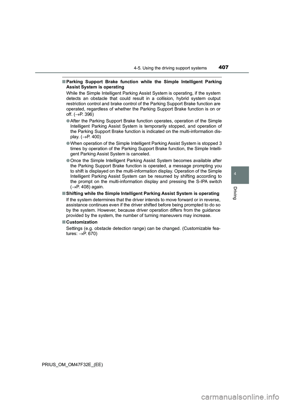 TOYOTA PRIUS 2023 Owners Manual 4074-5. Using the driving support systems
4
Driving
PRIUS_OM_OM47F32E_(EE)
■Parking Support Brake function while the Simple Intelligent Parking
Assist System is operating
While the Simple Intelligen TOYOTA PRIUS 2023 Owners Manual 4074-5. Using the driving support systems
4
Driving
PRIUS_OM_OM47F32E_(EE)
■Parking Support Brake function while the Simple Intelligent Parking
Assist System is operating
While the Simple Intelligen