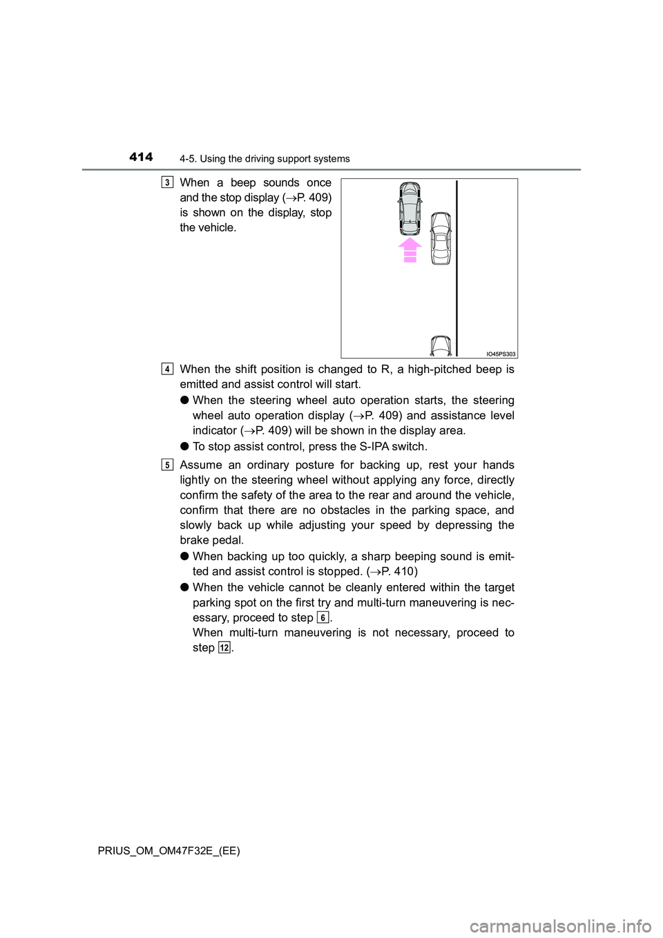 TOYOTA PRIUS 2023 Owners Manual 4144-5. Using the driving support systems
PRIUS_OM_OM47F32E_(EE)
When a beep sounds once
and the stop display ( P. 409)
is shown on the display, stop
the vehicle.
When the shift position is cha TOYOTA PRIUS 2023 Owners Manual 4144-5. Using the driving support systems
PRIUS_OM_OM47F32E_(EE)
When a beep sounds once
and the stop display ( P. 409)
is shown on the display, stop
the vehicle.
When the shift position is cha