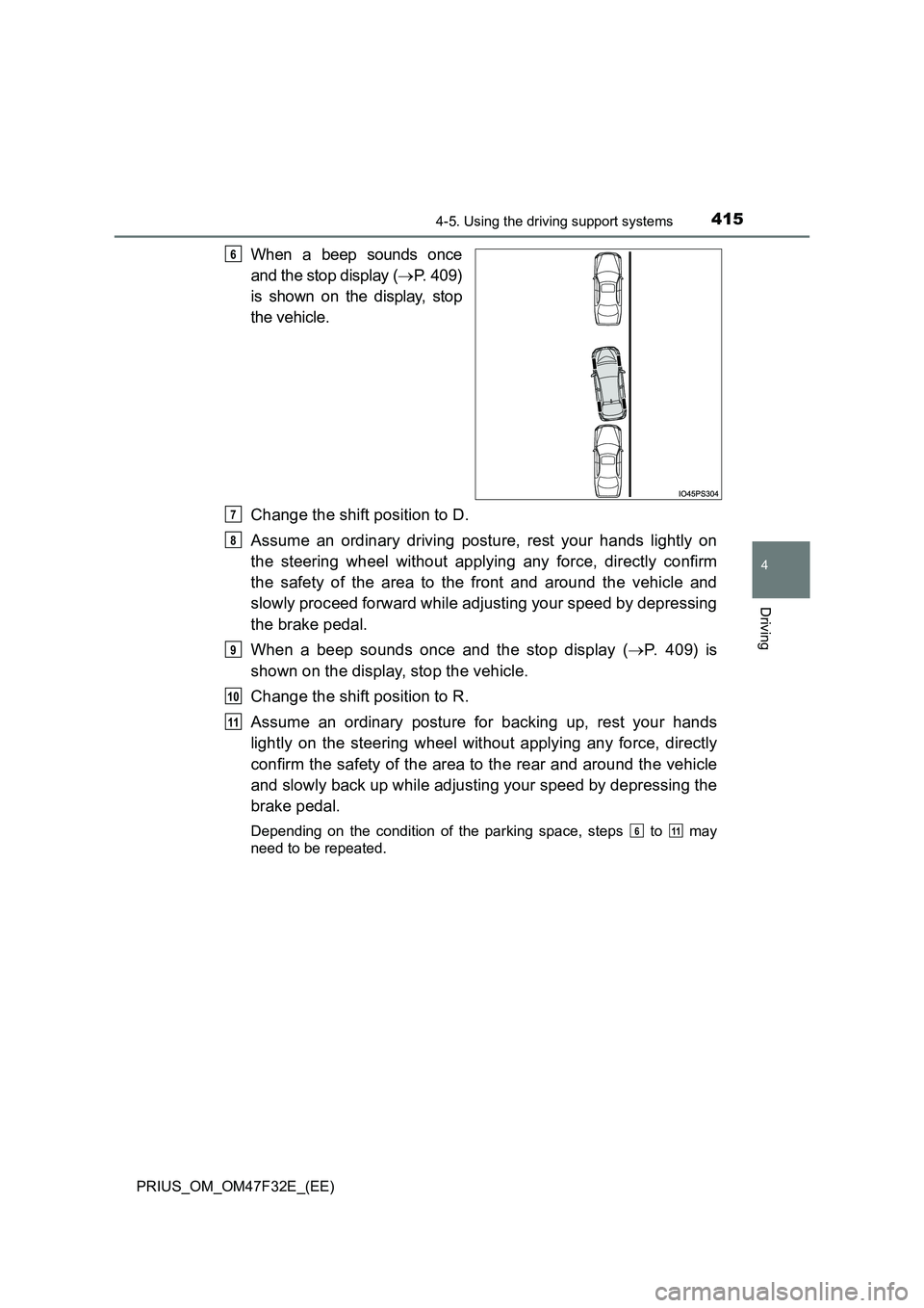 TOYOTA PRIUS 2023  Owners Manual 4154-5. Using the driving support systems
4
Driving
PRIUS_OM_OM47F32E_(EE)
When a beep sounds once 
and the stop display ( P. 409) 
is shown on the display, stop 
the vehicle. 
Change the shift pos