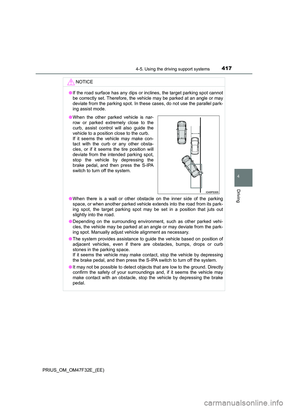 TOYOTA PRIUS 2023 Owners Manual 4174-5. Using the driving support systems
4
Driving
PRIUS_OM_OM47F32E_(EE)
NOTICE
●If the road surface has any dips or inclines, the target parking spot cannot
be correctly set. Therefore, the vehi TOYOTA PRIUS 2023 Owners Manual 4174-5. Using the driving support systems
4
Driving
PRIUS_OM_OM47F32E_(EE)
NOTICE
●If the road surface has any dips or inclines, the target parking spot cannot
be correctly set. Therefore, the vehi