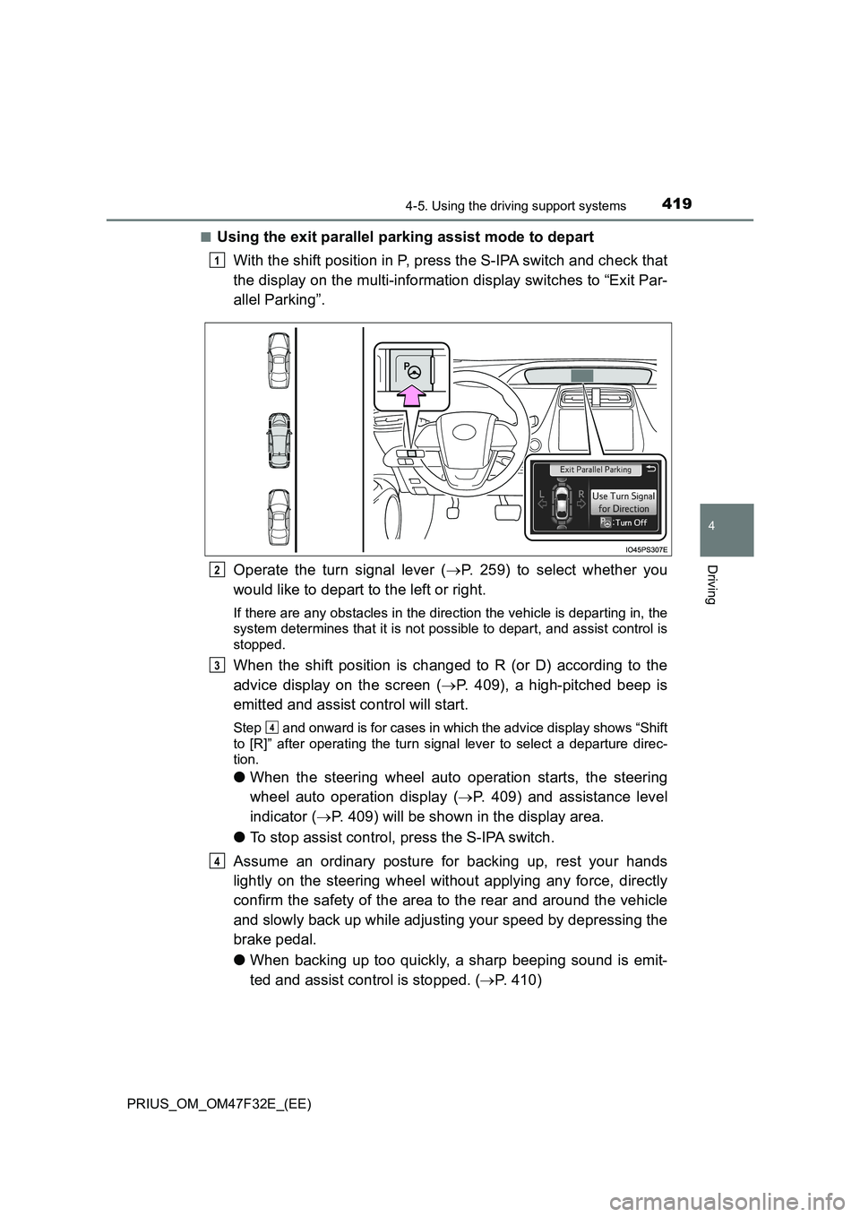 TOYOTA PRIUS 2023 Owners Manual 4194-5. Using the driving support systems
4
Driving
PRIUS_OM_OM47F32E_(EE)
■Using the exit parallel parking assist mode to depart
With the shift position in P, press the S-IPA switch and check tha TOYOTA PRIUS 2023 Owners Manual 4194-5. Using the driving support systems
4
Driving
PRIUS_OM_OM47F32E_(EE)
■Using the exit parallel parking assist mode to depart
With the shift position in P, press the S-IPA switch and check tha