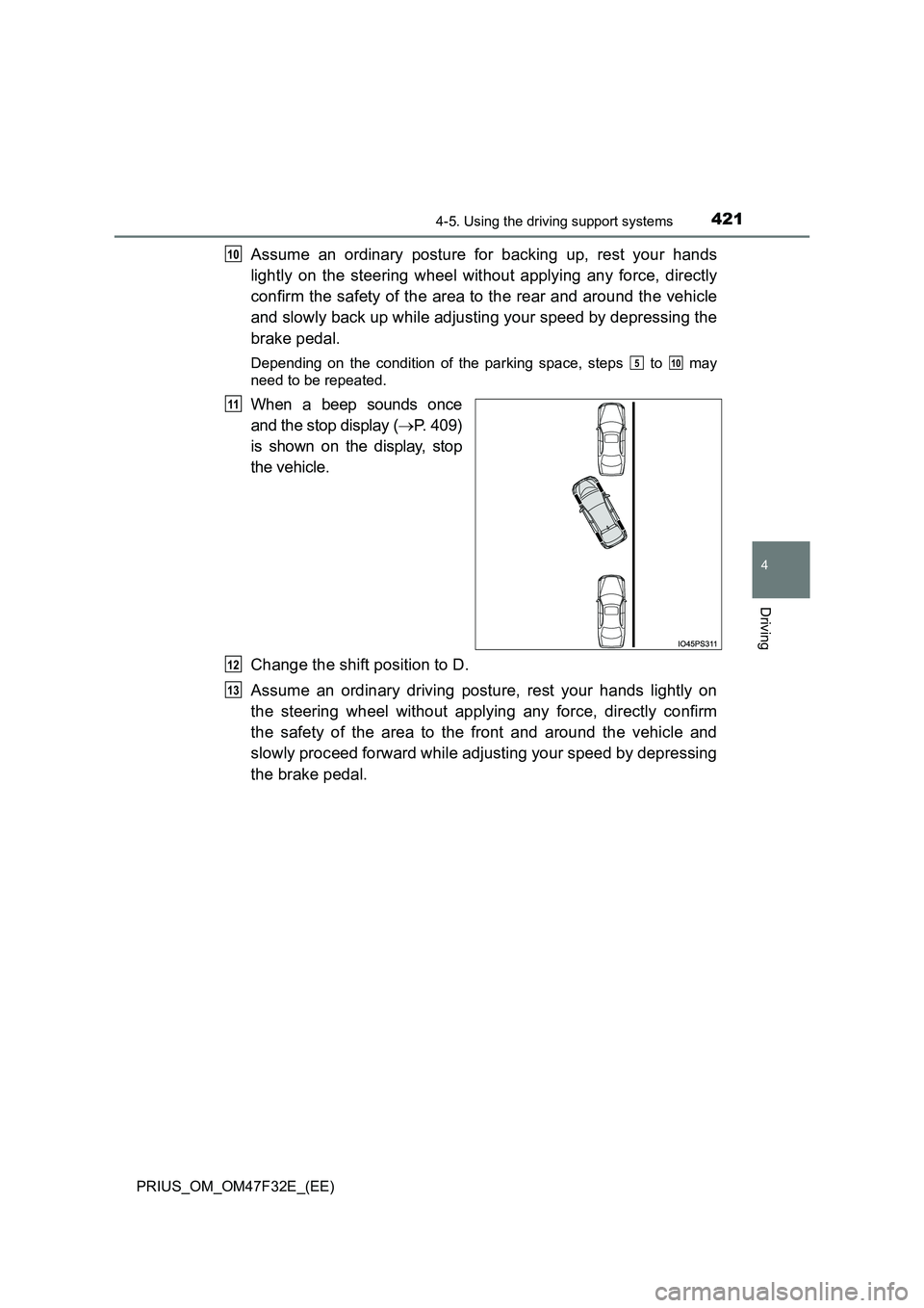 TOYOTA PRIUS 2023  Owners Manual 4214-5. Using the driving support systems
4
Driving
PRIUS_OM_OM47F32E_(EE)
Assume an ordinary posture for backing up, rest your hands 
lightly on the steering wheel without applying any force, directl