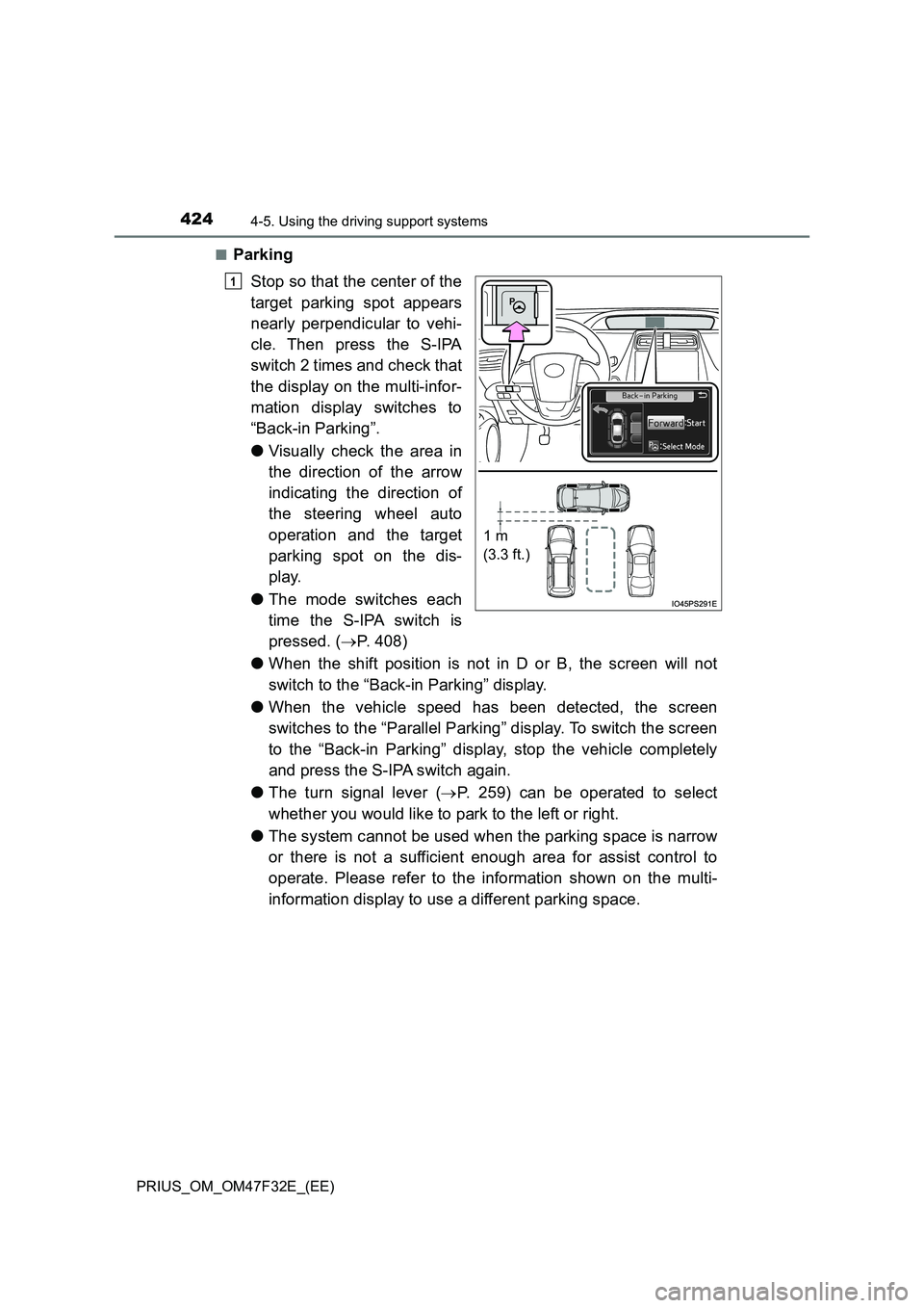 TOYOTA PRIUS 2023 Owners Manual 4244-5. Using the driving support systems
PRIUS_OM_OM47F32E_(EE)
■Parking
Stop so that the center of the
target parking spot appears
nearly perpendicular to vehi-
cle. Then press the S-IPA
swi TOYOTA PRIUS 2023 Owners Manual 4244-5. Using the driving support systems
PRIUS_OM_OM47F32E_(EE)
■Parking
Stop so that the center of the
target parking spot appears
nearly perpendicular to vehi-
cle. Then press the S-IPA
swi