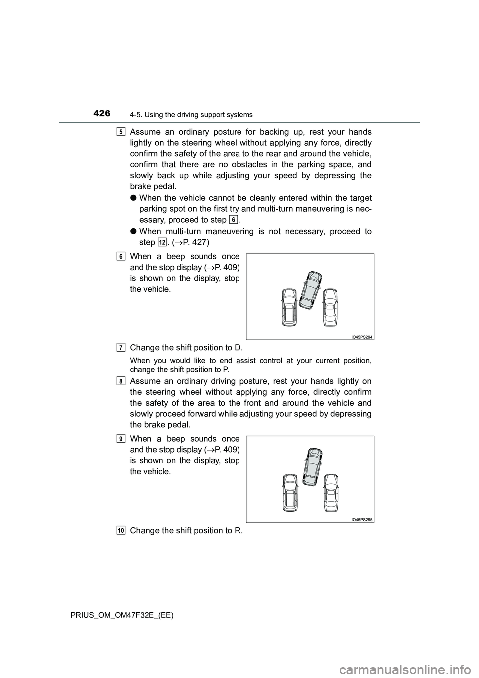 TOYOTA PRIUS 2023 Owners Manual 4264-5. Using the driving support systems
PRIUS_OM_OM47F32E_(EE)
Assume an ordinary posture for backing up, rest your hands
lightly on the steering wheel without applying any force, directly
confirm TOYOTA PRIUS 2023 Owners Manual 4264-5. Using the driving support systems
PRIUS_OM_OM47F32E_(EE)
Assume an ordinary posture for backing up, rest your hands
lightly on the steering wheel without applying any force, directly
confirm