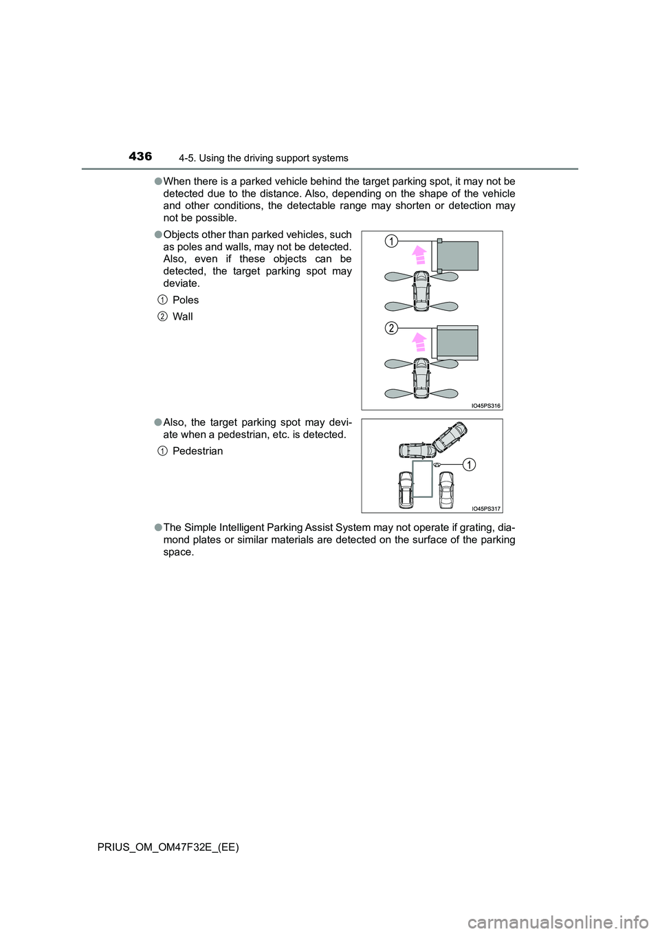 TOYOTA PRIUS 2023  Owners Manual 4364-5. Using the driving support systems
PRIUS_OM_OM47F32E_(EE) 
● When there is a parked vehicle behind the target parking spot, it may not be 
detected due to the distance. Also, depending on the