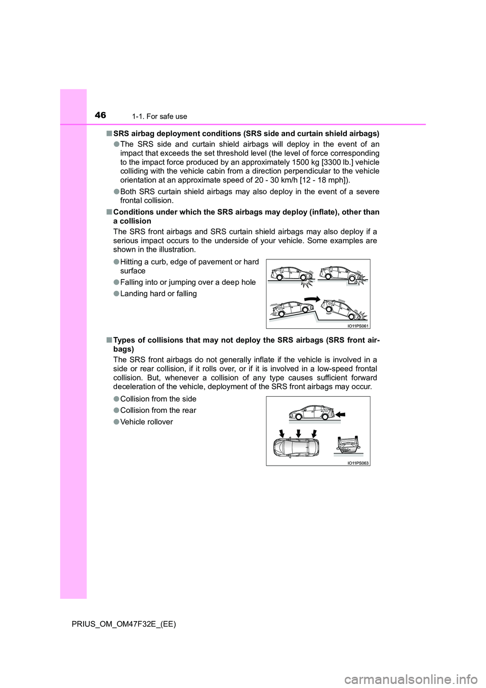 TOYOTA PRIUS 2023 Owners Manual 461-1. For safe use
PRIUS_OM_OM47F32E_(EE)
■ SRS airbag deployment conditions (SRS side and curtain shield airbags)
● The SRS side and curtain shield airbags will deploy in the event of an
impa TOYOTA PRIUS 2023 Owners Manual 461-1. For safe use
PRIUS_OM_OM47F32E_(EE)
■ SRS airbag deployment conditions (SRS side and curtain shield airbags)
● The SRS side and curtain shield airbags will deploy in the event of an
impa