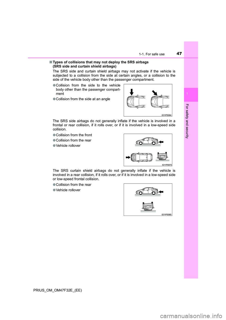 TOYOTA PRIUS 2023 Owners Manual 471-1. For safe use
1
PRIUS_OM_OM47F32E_(EE)
For safety and security
■Types of collisions that may not deploy the SRS airbags
(SRS side and curtain shield airbags)
The SRS side and curtain shield TOYOTA PRIUS 2023 Owners Manual 471-1. For safe use
1
PRIUS_OM_OM47F32E_(EE)
For safety and security
■Types of collisions that may not deploy the SRS airbags
(SRS side and curtain shield airbags)
The SRS side and curtain shield