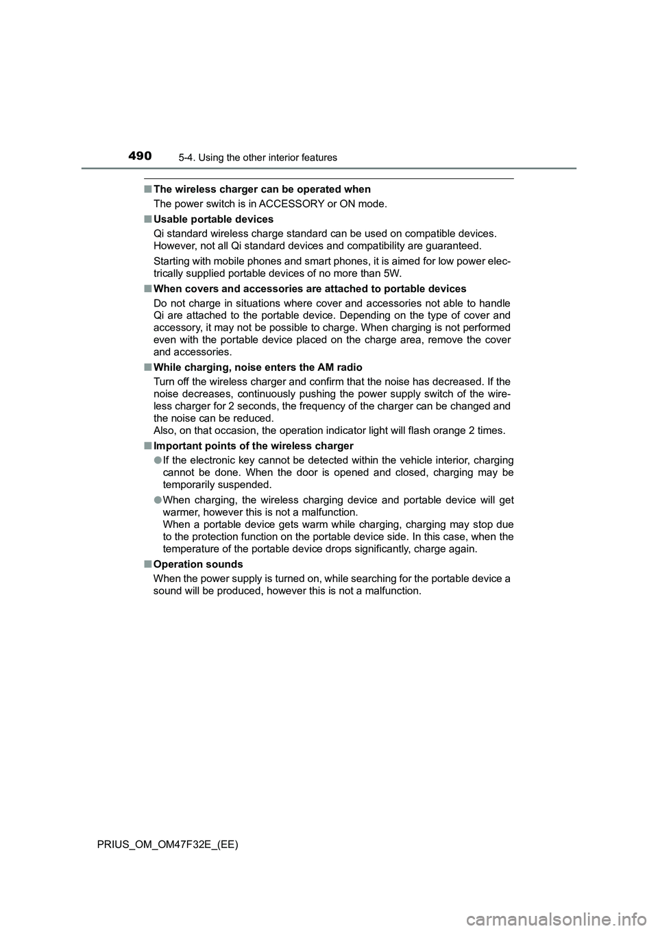 TOYOTA PRIUS 2023 Owners Manual 490
PRIUS_OM_OM47F32E_(EE)
5-4. Using the other interior features
■The wireless charger can be operated when
The power switch is in ACCESSORY or ON mode.
■Usable portable devices
Qi standard wirel TOYOTA PRIUS 2023 Owners Manual 490
PRIUS_OM_OM47F32E_(EE)
5-4. Using the other interior features
■The wireless charger can be operated when
The power switch is in ACCESSORY or ON mode.
■Usable portable devices
Qi standard wirel