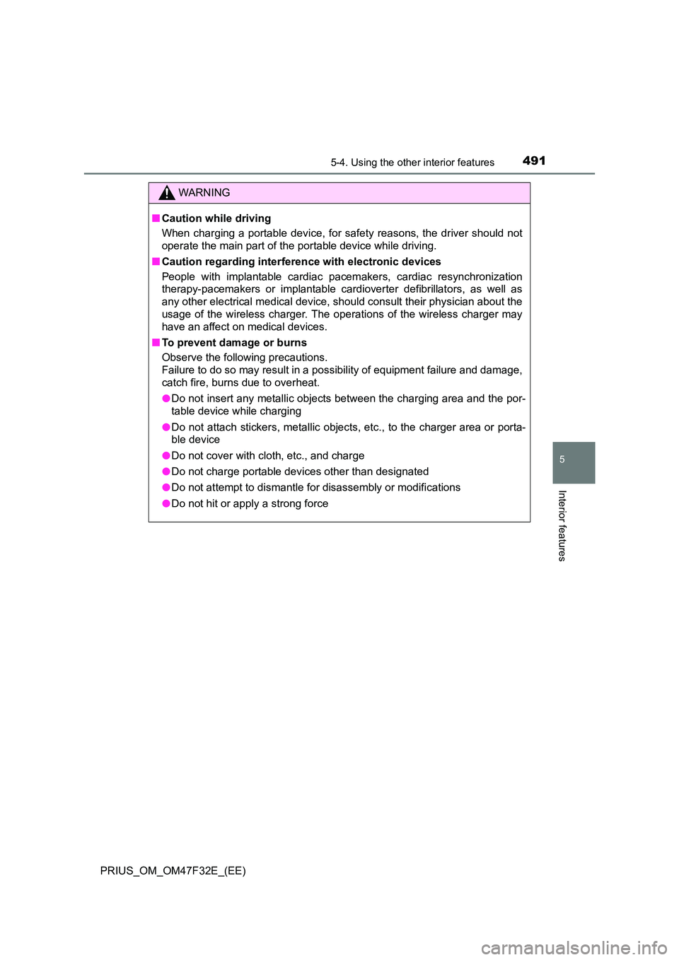 TOYOTA PRIUS 2023 Owners Manual 4915-4. Using the other interior features
PRIUS_OM_OM47F32E_(EE)
5
Interior features
WARNING
■Caution while driving
When charging a portable device, for safety reasons, the driver should not
opera TOYOTA PRIUS 2023 Owners Manual 4915-4. Using the other interior features
PRIUS_OM_OM47F32E_(EE)
5
Interior features
WARNING
■Caution while driving
When charging a portable device, for safety reasons, the driver should not
opera