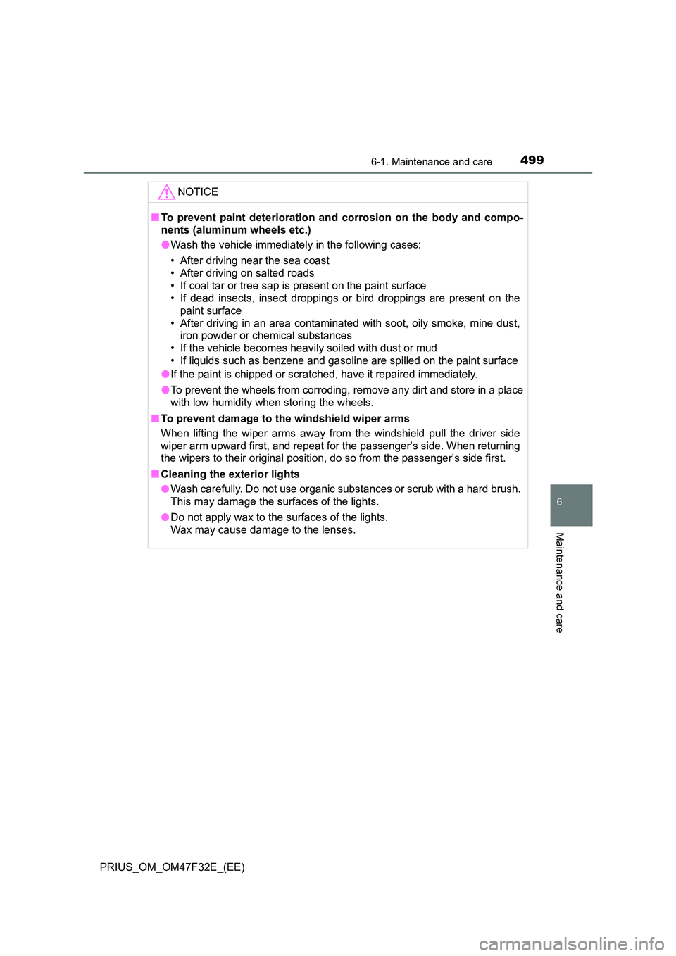 TOYOTA PRIUS 2023 Owners Manual 4996-1. Maintenance and care
PRIUS_OM_OM47F32E_(EE)
6
Maintenance and care
NOTICE
■To prevent paint deterioration and corrosion on the body and compo-
nents (aluminum wheels etc.)
● Wash the veh TOYOTA PRIUS 2023 Owners Manual 4996-1. Maintenance and care
PRIUS_OM_OM47F32E_(EE)
6
Maintenance and care
NOTICE
■To prevent paint deterioration and corrosion on the body and compo-
nents (aluminum wheels etc.)
● Wash the veh