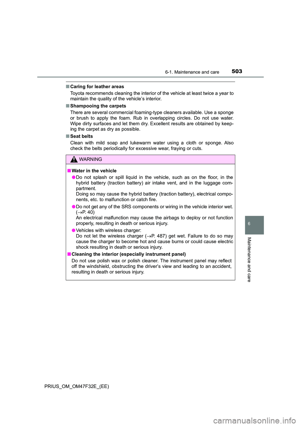 TOYOTA PRIUS 2023 Owners Manual 5036-1. Maintenance and care
PRIUS_OM_OM47F32E_(EE)
6
Maintenance and care
■Caring for leather areas
Toyota recommends cleaning the interior of the vehicle at least twice a year to
maintain the qu TOYOTA PRIUS 2023 Owners Manual 5036-1. Maintenance and care
PRIUS_OM_OM47F32E_(EE)
6
Maintenance and care
■Caring for leather areas
Toyota recommends cleaning the interior of the vehicle at least twice a year to
maintain the qu