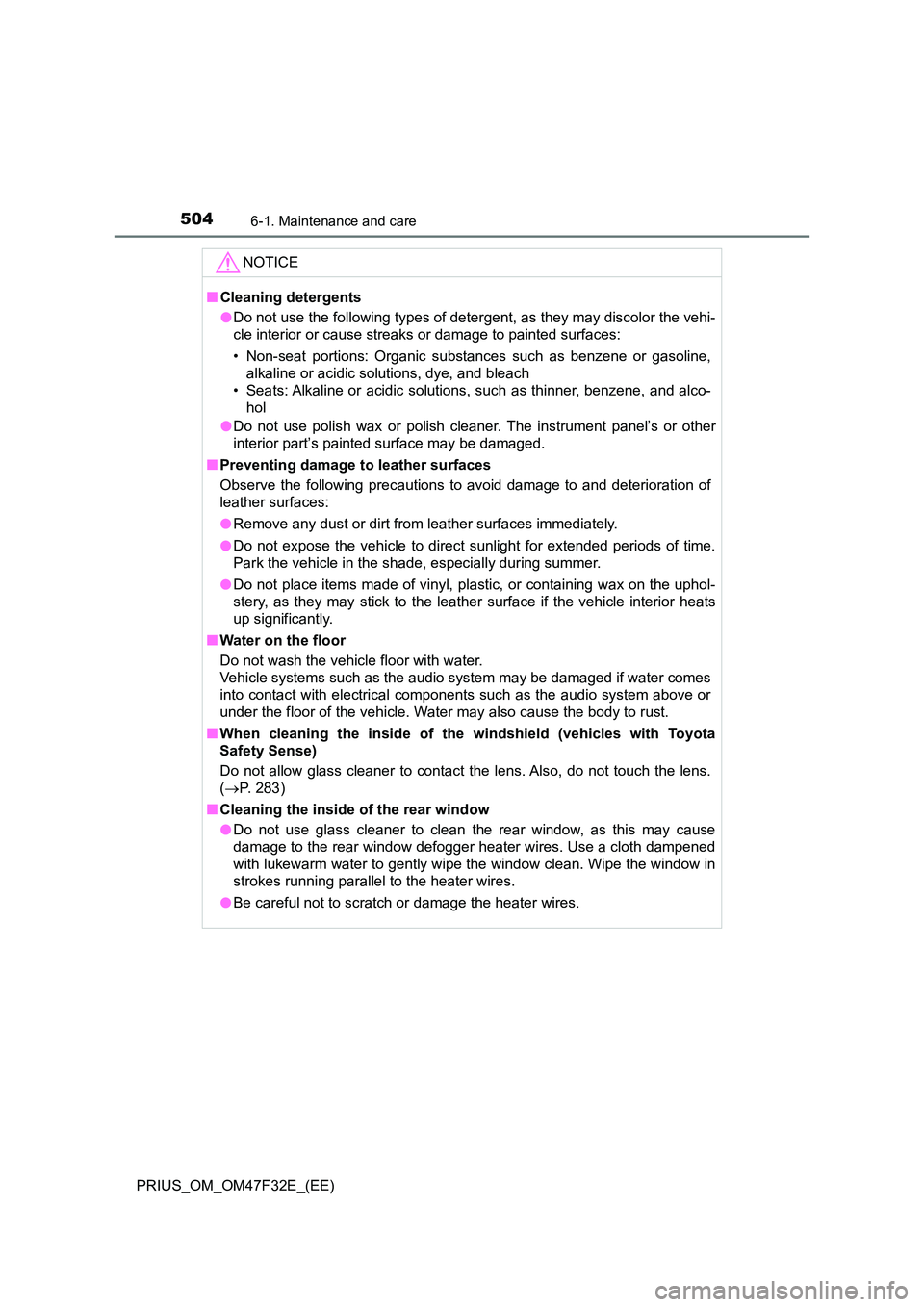 TOYOTA PRIUS 2023 Owners Manual 5046-1. Maintenance and care
PRIUS_OM_OM47F32E_(EE)
NOTICE
■Cleaning detergents
● Do not use the following types of detergent, as they may discolor the vehi-
cle interior or cause streaks or dam TOYOTA PRIUS 2023 Owners Manual 5046-1. Maintenance and care
PRIUS_OM_OM47F32E_(EE)
NOTICE
■Cleaning detergents
● Do not use the following types of detergent, as they may discolor the vehi-
cle interior or cause streaks or dam