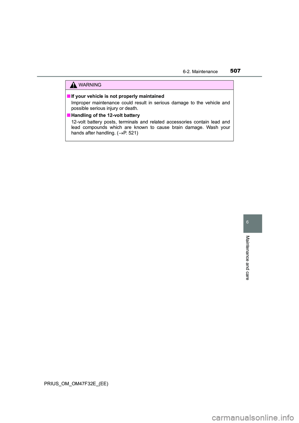 TOYOTA PRIUS 2023  Owners Manual 5076-2. Maintenance
PRIUS_OM_OM47F32E_(EE)
6
Maintenance and care
WARNING
■If your vehicle is not properly maintained 
Improper maintenance could result in serious damage to the vehicle and 
possibl