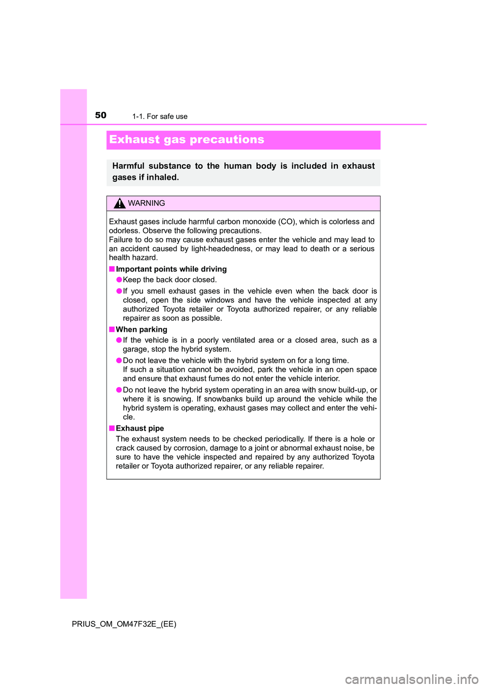 TOYOTA PRIUS 2023 Owners Manual 501-1. For safe use
PRIUS_OM_OM47F32E_(EE)
Exhaust gas precautions
Harmful substance to the human body is included in exhaust
gases if inhaled.
WARNING
Exhaust gases include harmful carbon monoxide ( TOYOTA PRIUS 2023 Owners Manual 501-1. For safe use
PRIUS_OM_OM47F32E_(EE)
Exhaust gas precautions
Harmful substance to the human body is included in exhaust
gases if inhaled.
WARNING
Exhaust gases include harmful carbon monoxide (