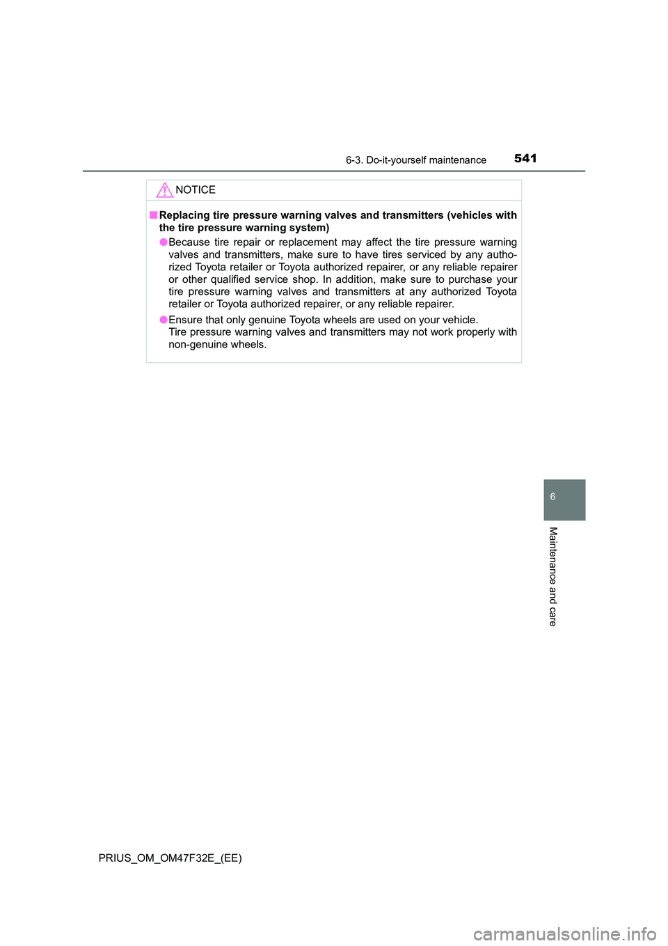 TOYOTA PRIUS 2023  Owners Manual 5416-3. Do-it-yourself maintenance
PRIUS_OM_OM47F32E_(EE)
6
Maintenance and care
NOTICE
■Replacing tire pressure warning valves and transmitters (vehicles with 
the tire pressure warning system) 
