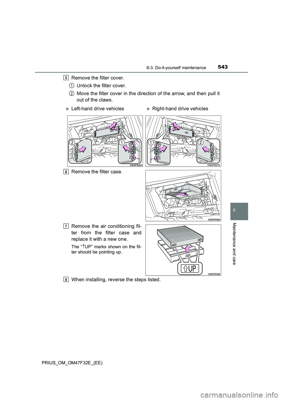 TOYOTA PRIUS 2023  Owners Manual 5436-3. Do-it-yourself maintenance
PRIUS_OM_OM47F32E_(EE)
6
Maintenance and care
Remove the filter cover. 
Unlock the filter cover. 
Move the filter cover in the direction of the arrow, and then pull 