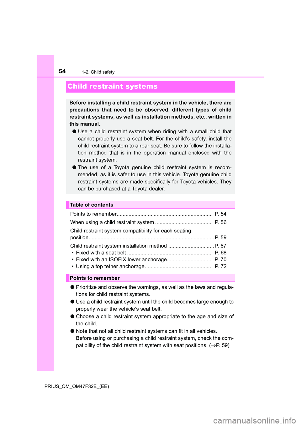 TOYOTA PRIUS 2023 Owners Manual 541-2. Child safety
PRIUS_OM_OM47F32E_(EE)
Child restraint systems
Points to remember................................................................. P. 54
When using a child restraint system ..... TOYOTA PRIUS 2023 Owners Manual 541-2. Child safety
PRIUS_OM_OM47F32E_(EE)
Child restraint systems
Points to remember................................................................. P. 54
When using a child restraint system .....