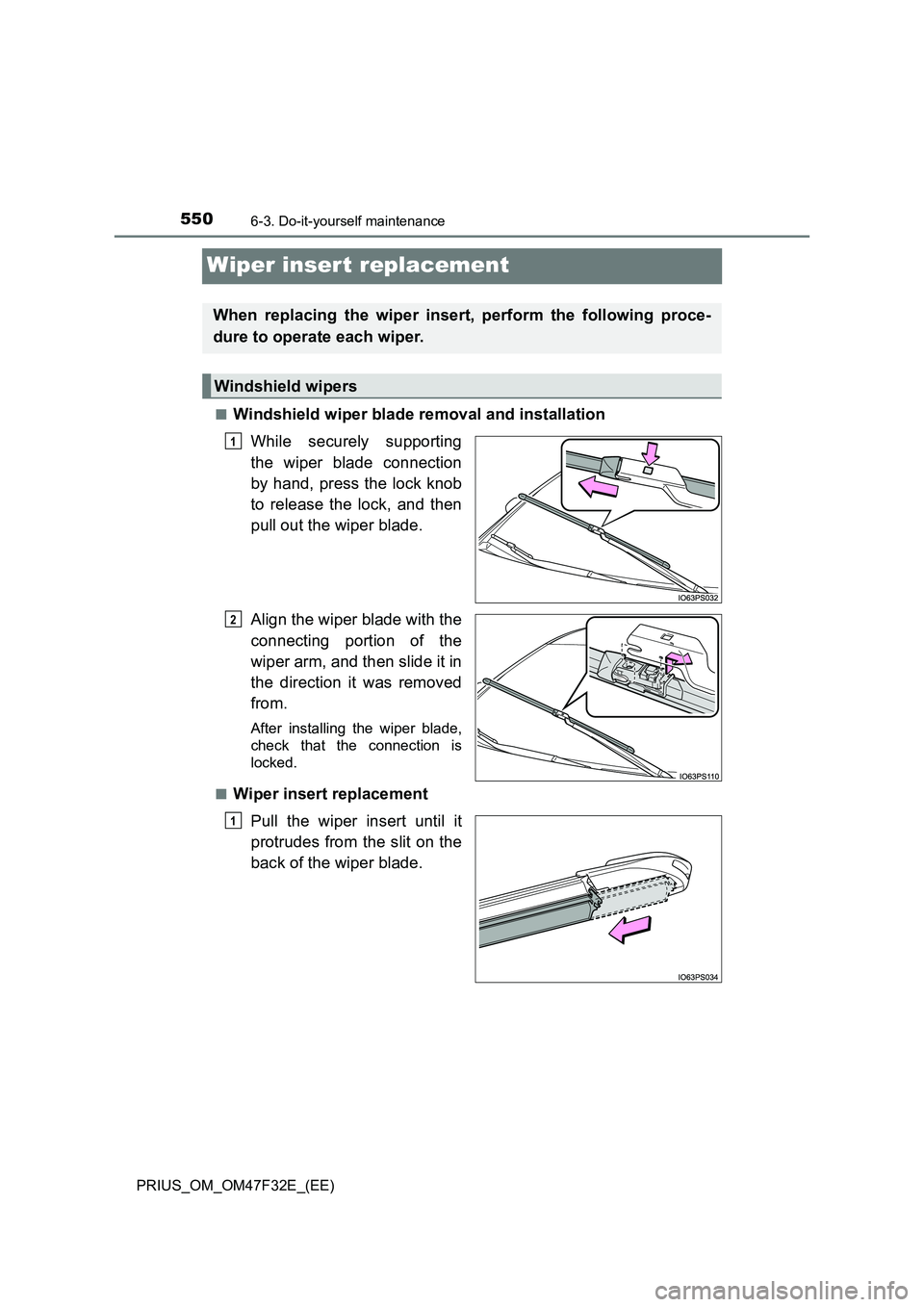 TOYOTA PRIUS 2023  Owners Manual 5506-3. Do-it-yourself maintenance
PRIUS_OM_OM47F32E_(EE)
Wiper insert replacement
■Windshield wiper blade removal and installation
While securely supporting
the wiper blade connection
by hand, pres