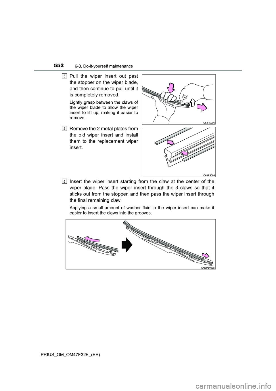 TOYOTA PRIUS 2023  Owners Manual 5526-3. Do-it-yourself maintenance
PRIUS_OM_OM47F32E_(EE)
Pull the wiper insert out past 
the stopper on the wiper blade, 
and then continue to pull until it 
is completely removed.
Lightly grasp betw